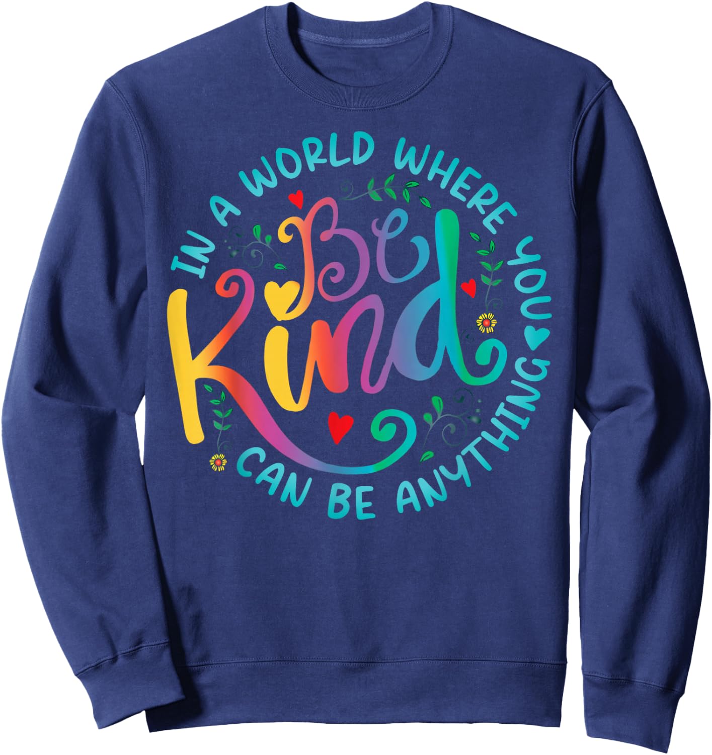 Be Kind Positive Quote Choose Kindness Floral Men Women Kids Sweatshirt - Sweatshirt | Navy