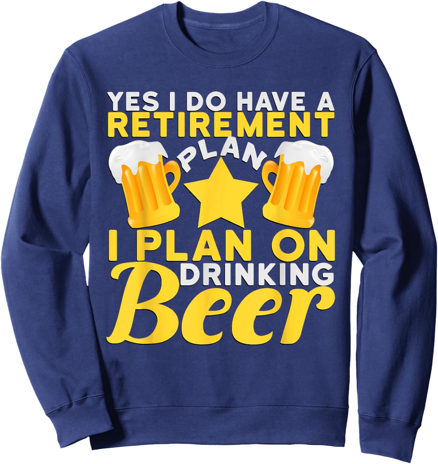 Yes I Do Have A Retirement I Plan On Drinking Beer Sweatshirt - Sweatshirt | Navy