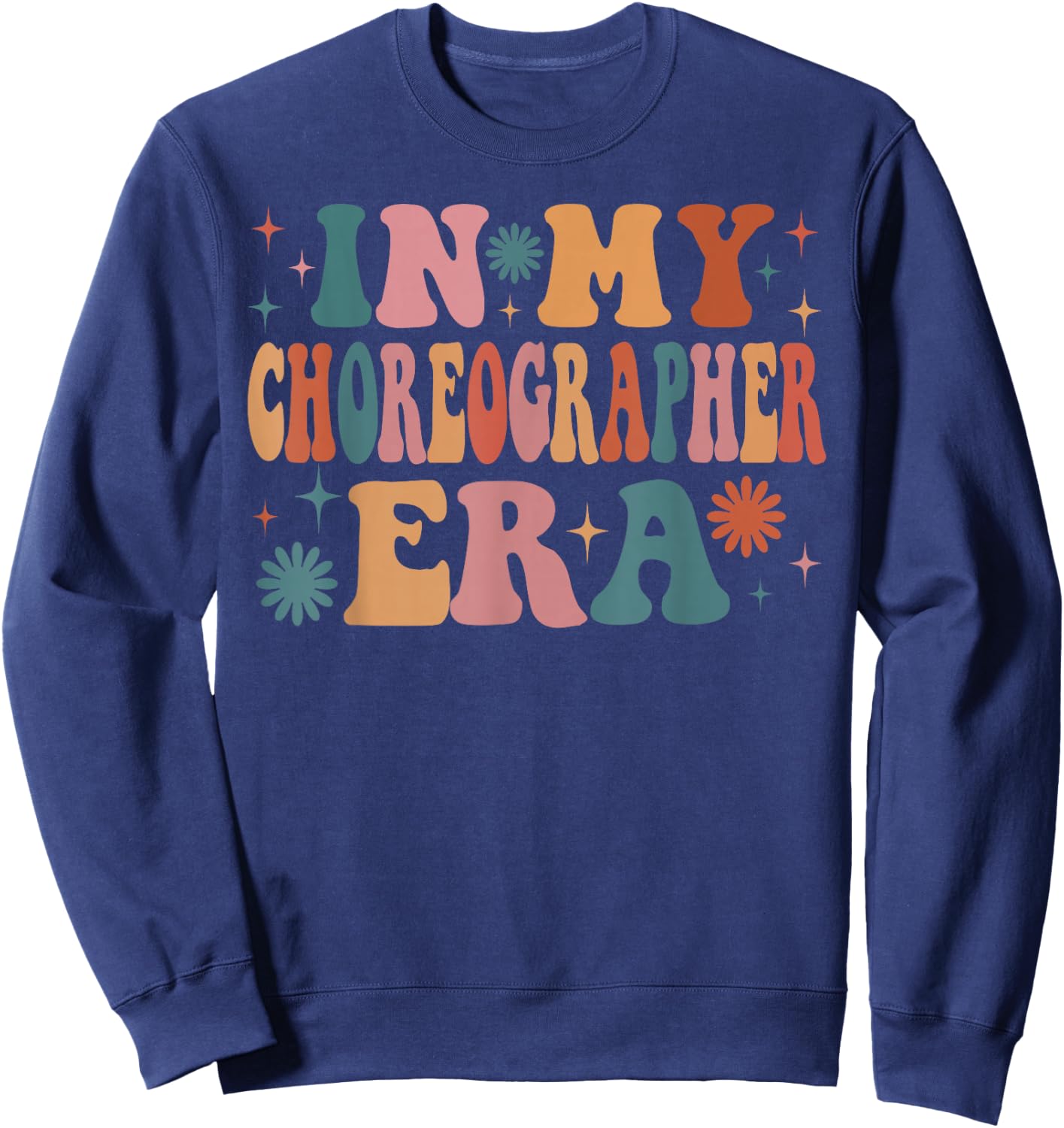 In My Choreographer Era Funny Women Christmas Presents Sweatshirt - Sweatshirt | Navy
