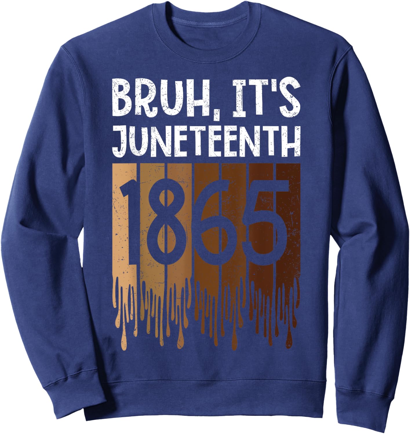 Bruh Its Juneteenth 1865 Freedom Day Melanin African History Sweatshirt - Sweatshirt | Navy