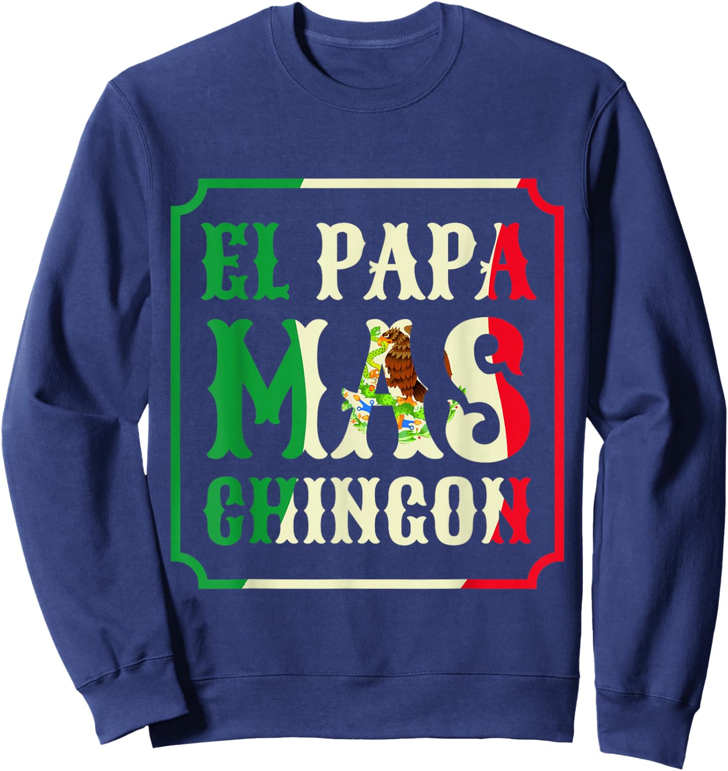 El Papa Mas Chingon Funny Best Mexican Great Dad Gift Sweatshirt - Sweatshirt | Navy