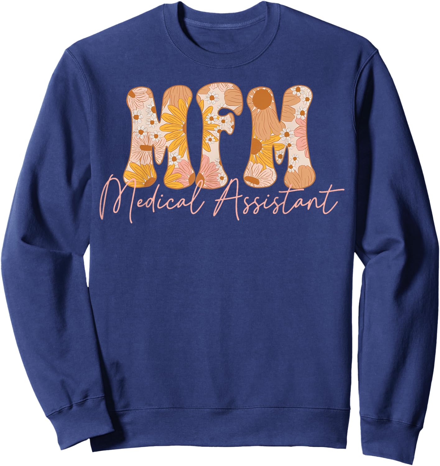 Fall Floral MFM Medical Assistant Maternal Fetal Medicine Sweatshirt - Sweatshirt | Navy