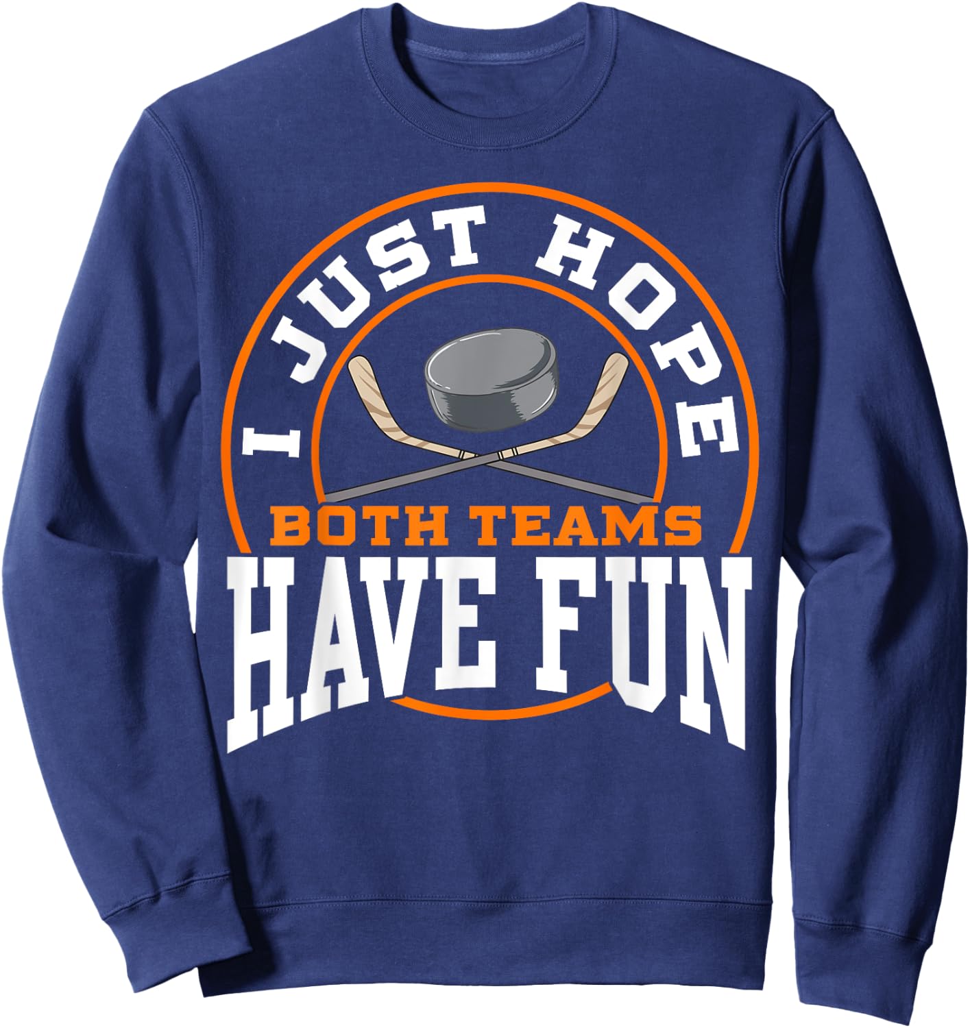 I Just Hope Both Teams Have Fun HOCKEY shirt Sports Gift Sweatshirt - Sweatshirt | Navy