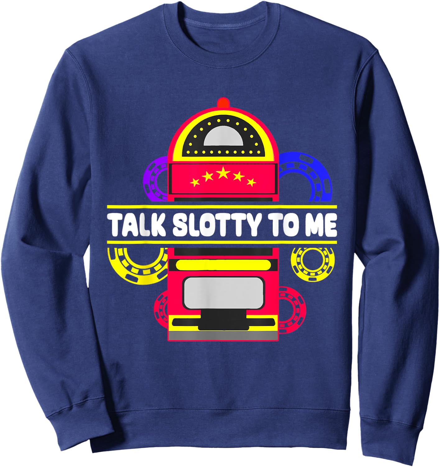 Talk Slotty To Me, Las Vegas Casino Game Sweatshirt - Sweatshirt | Navy