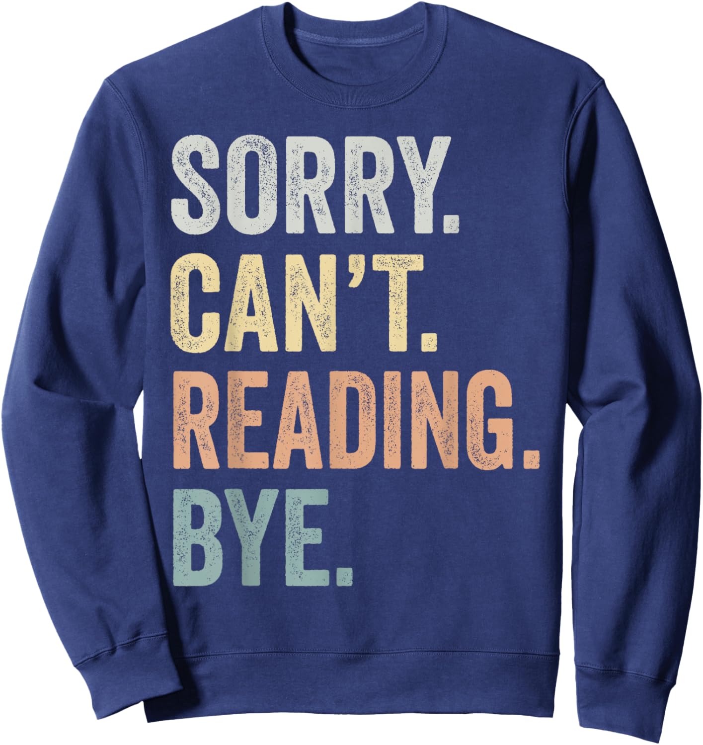 Sorry Can't Reading Bye Funny Reading Lovers Sweatshirt - Sweatshirt | Navy