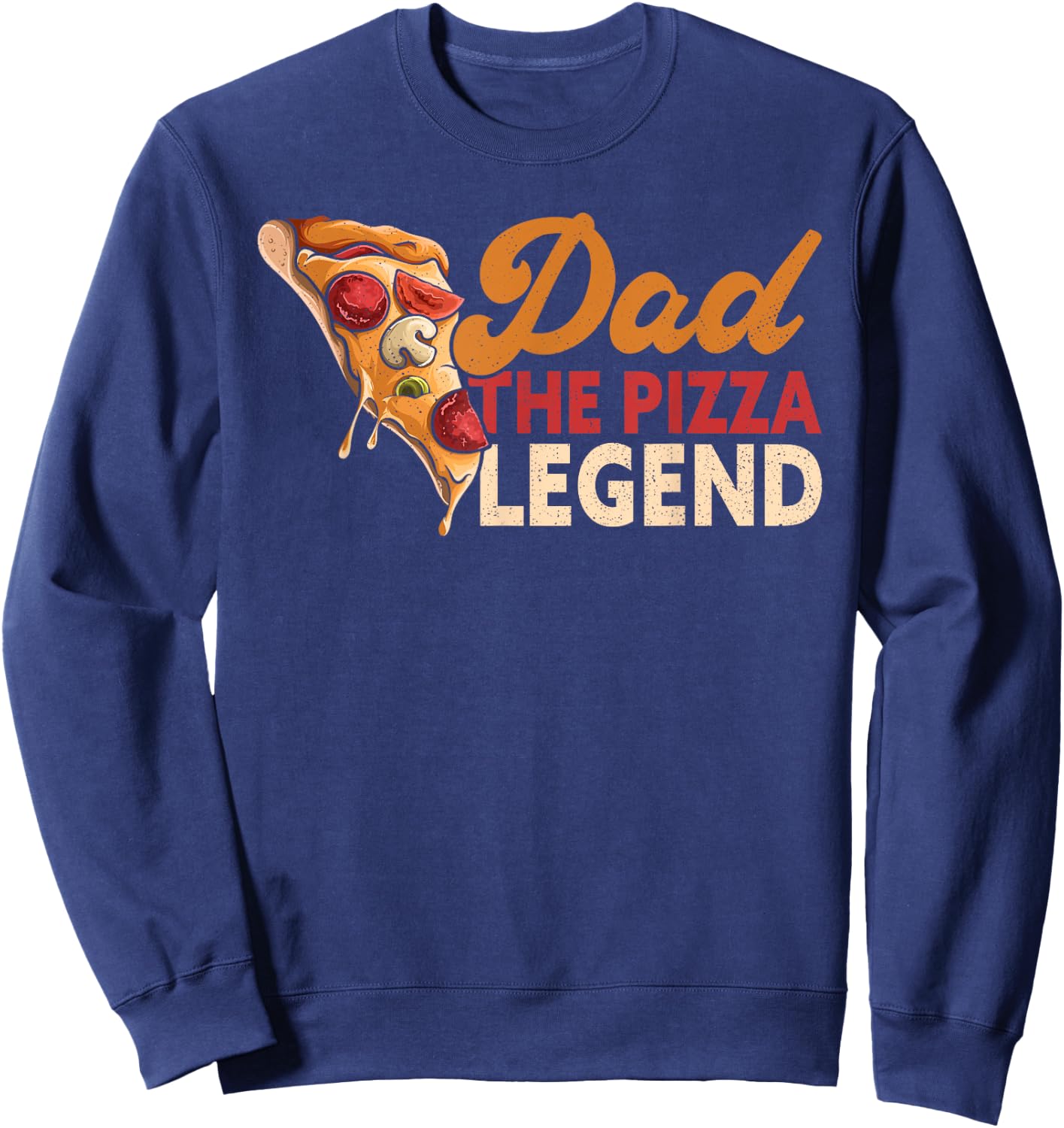 Dad The Pizza Legend Father's Day Funny Pizza Making Sweatshirt - Sweatshirt | Navy
