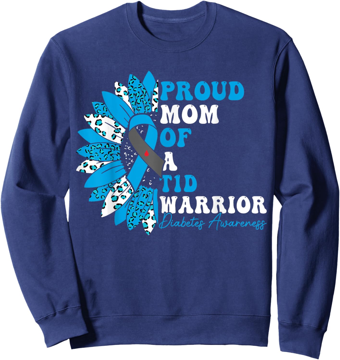 Proud Mom Of A T1D Warrior Type 1 Diabetes Awareness Sweatshirt - Sweatshirt | Navy