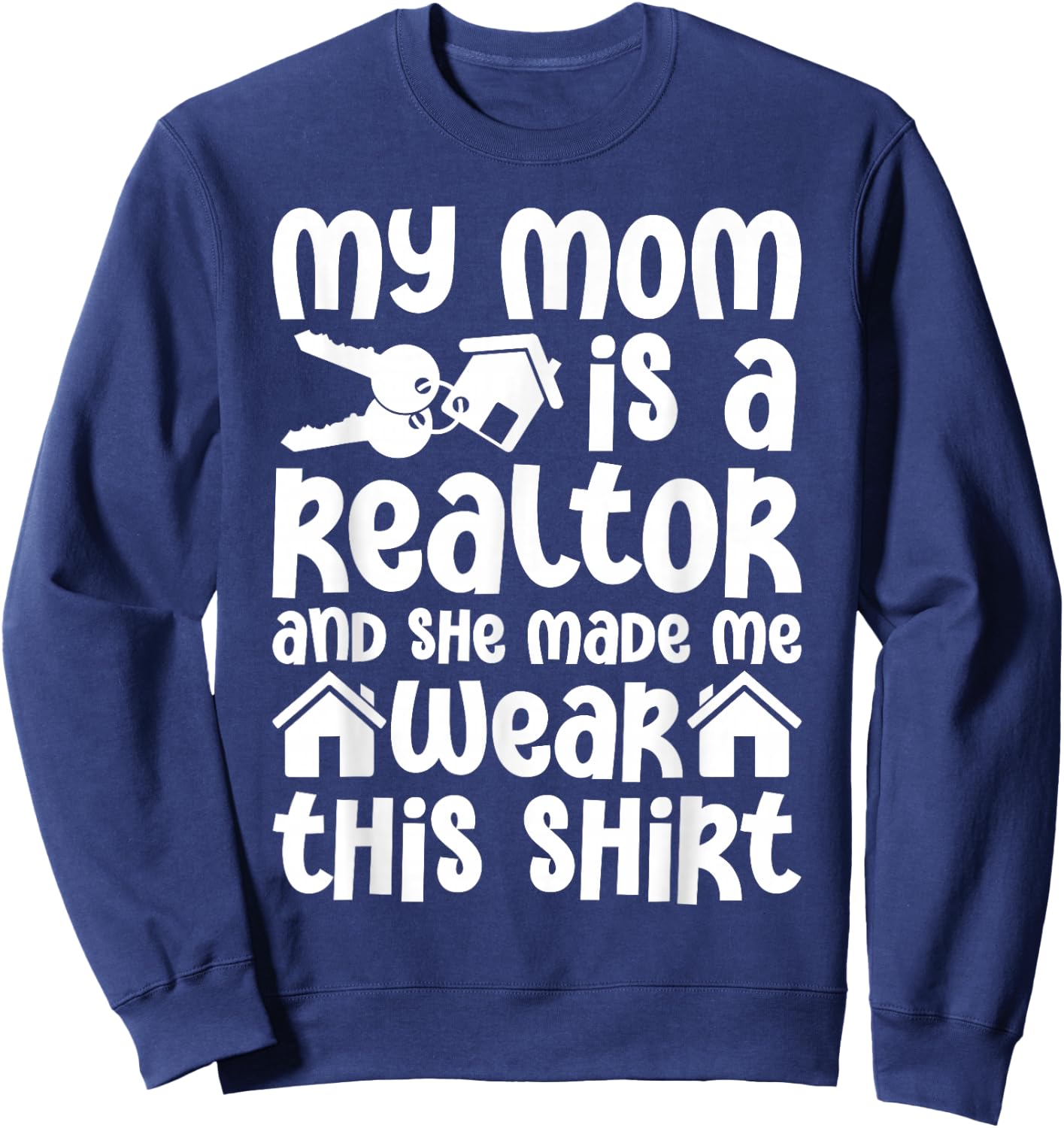 My Mom is a Realtor Funny Realtor Real Estate Agent Broker Sweatshirt - Sweatshirt | Navy