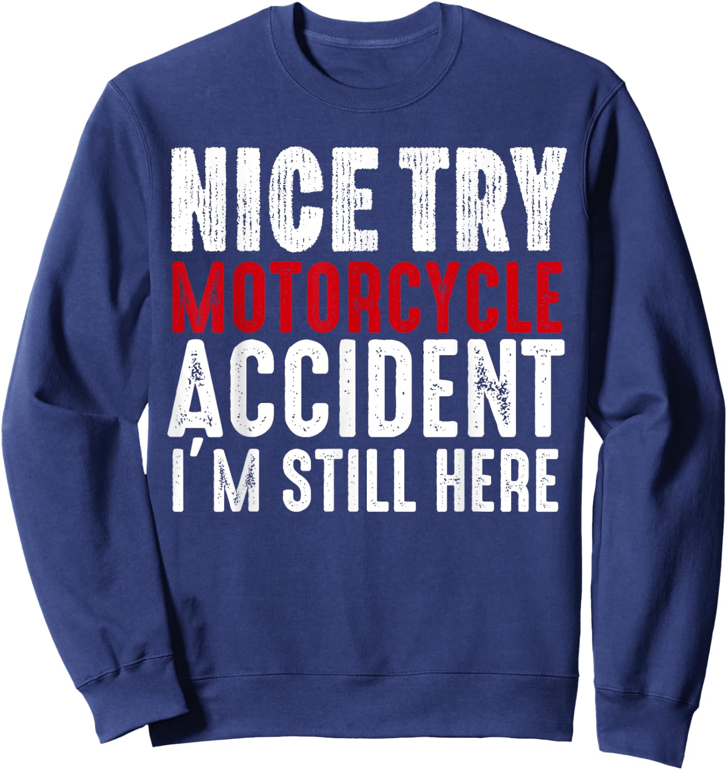 Motorcycle Accident Survivor Bike Crash Injury Recovery Sweatshirt - Sweatshirt | Navy