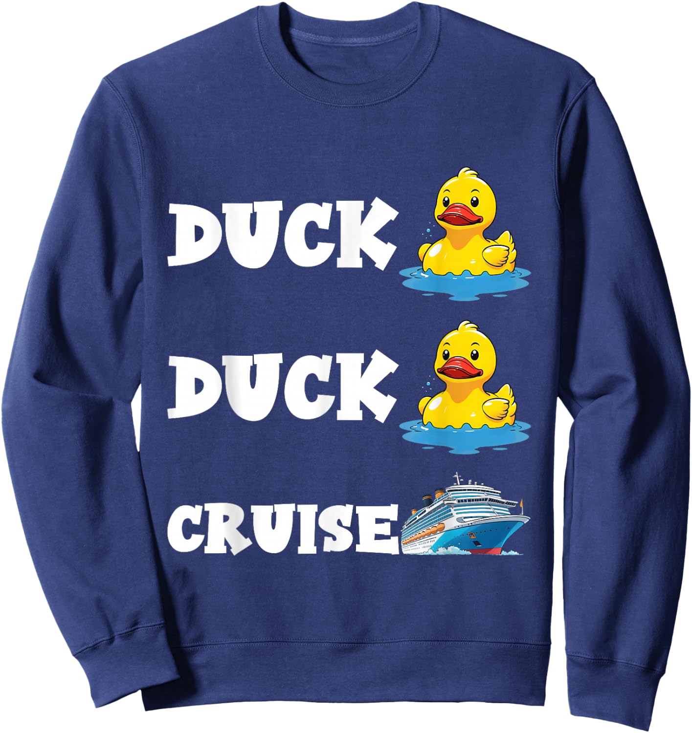 Duck Duck Cruise Funny Cruising Rubber Duck Lovers Men Women Sweatshirt - Sweatshirt | Navy