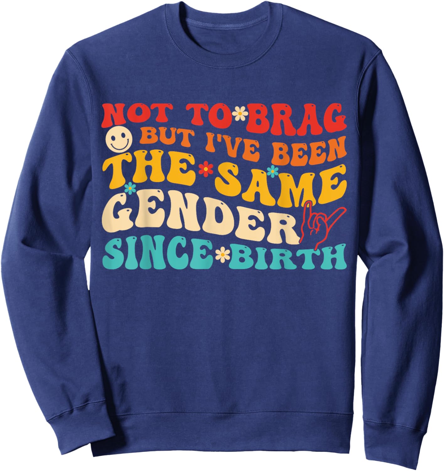 Not To Brag But I've Been The Same Gender Since Birth Groovy Sweatshirt - Sweatshirt | Navy