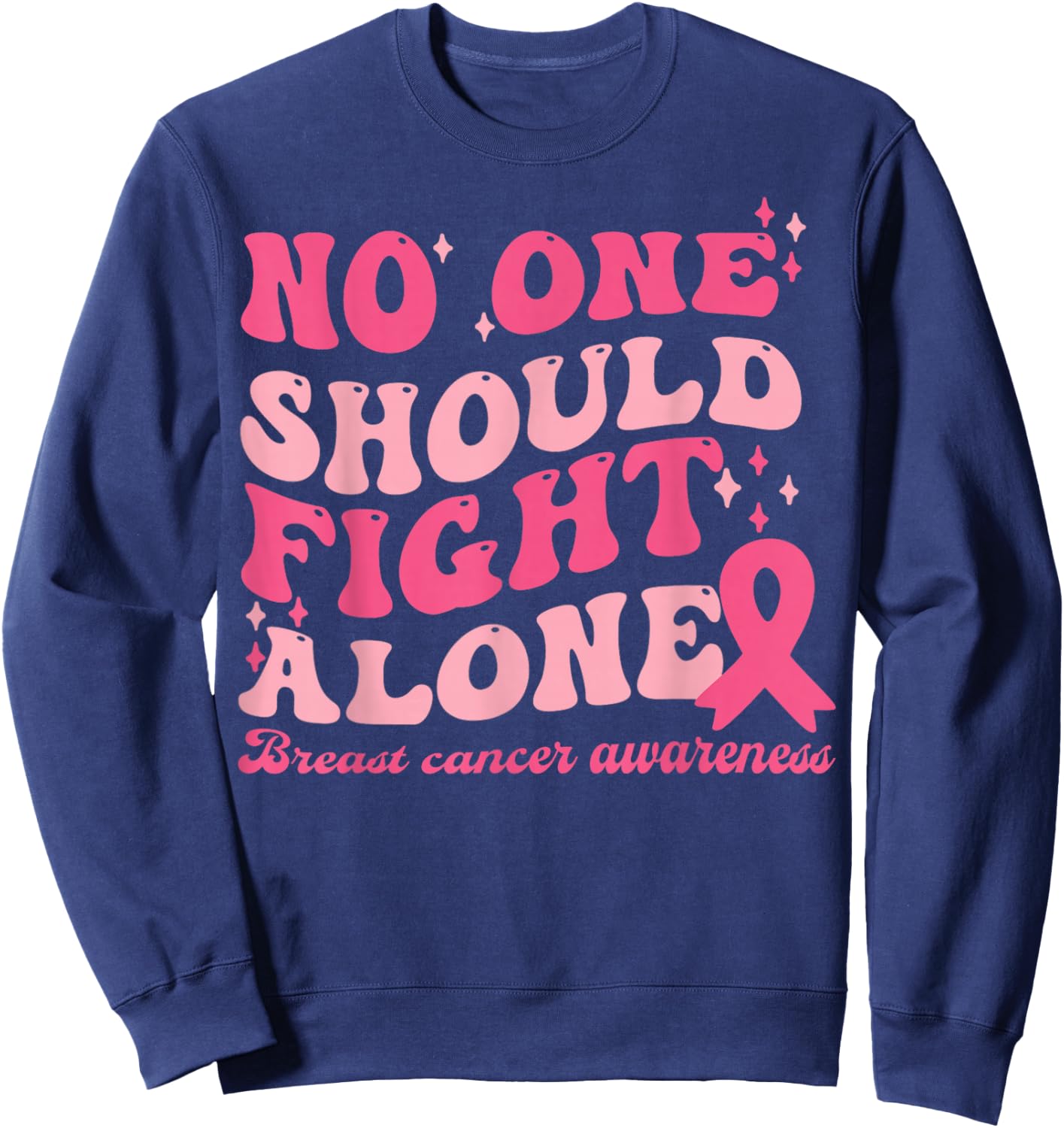 No One Should Fights Alone Breast Cancer Pink Ribbon Outfit Sweatshirt - Sweatshirt | Navy
