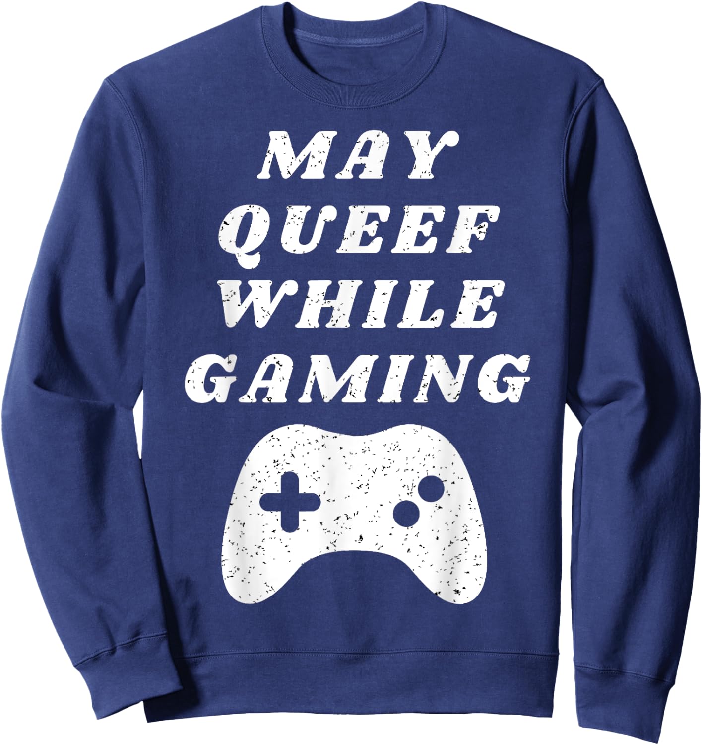 Fart May Queef While Gaming Funny Video Gamer Apparel Sweatshirt - Sweatshirt | Navy
