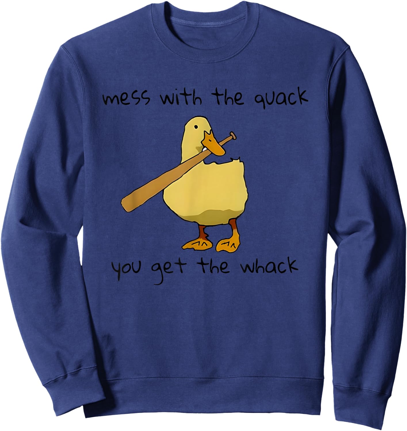 Duck And Baseball Bat Mess With The Quack You Get The Whack Sweatshirt - Sweatshirt | Navy