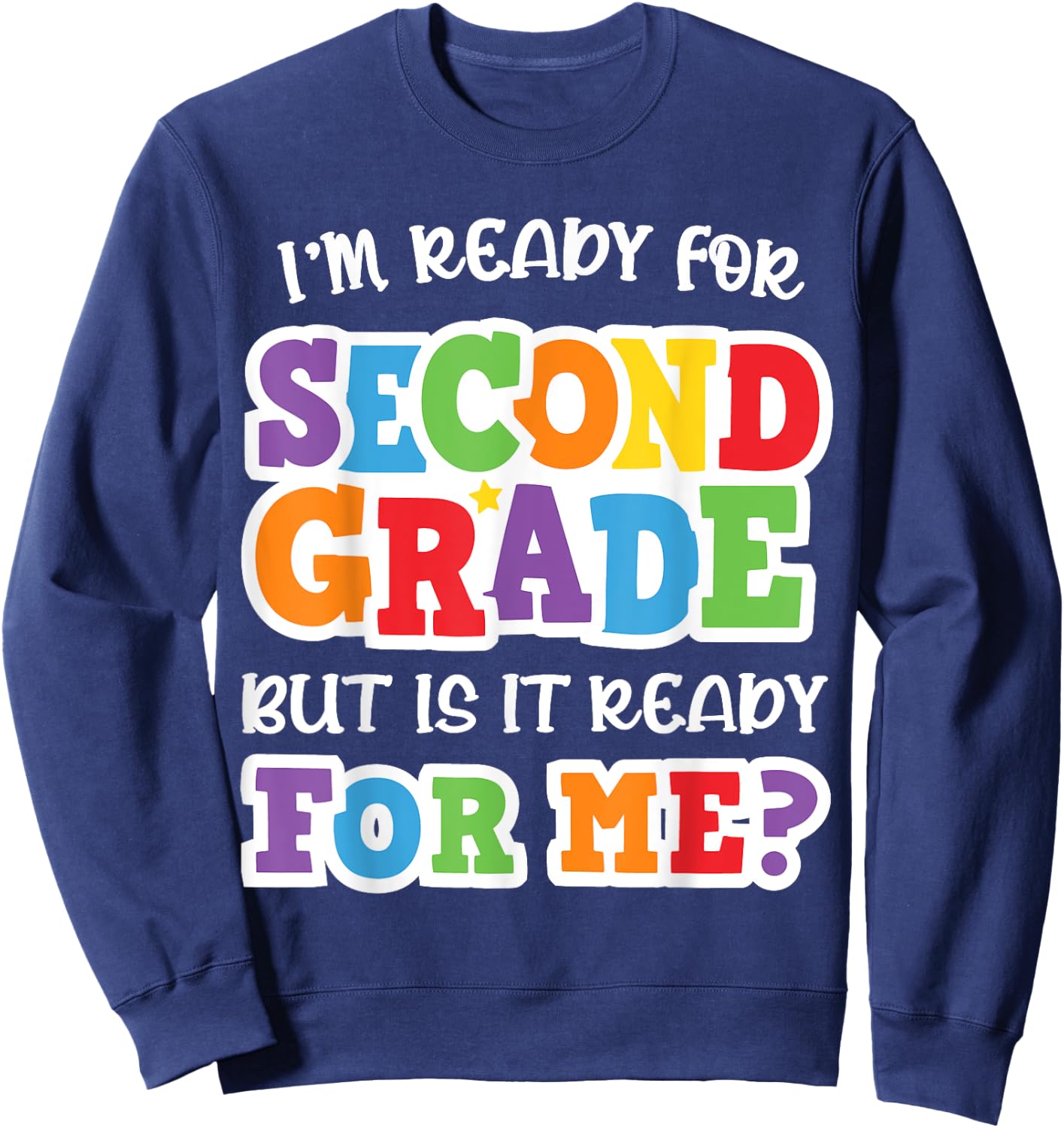I'm Ready For Second Grade but Is It Ready For Me 2nd Grade Sweatshirt - Sweatshirt | Navy