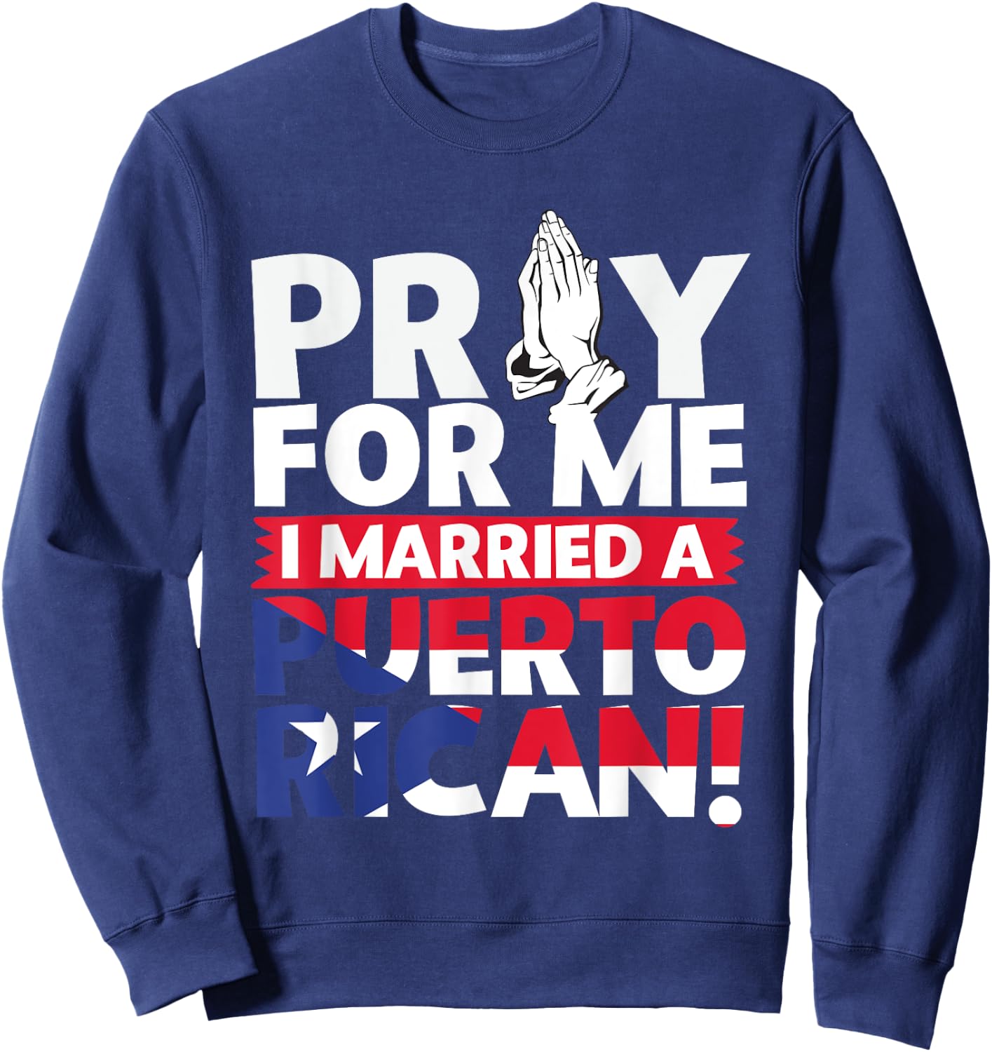 Pray For Me I Married a Puerto Rican! Sweatshirt - Sweatshirt | Navy