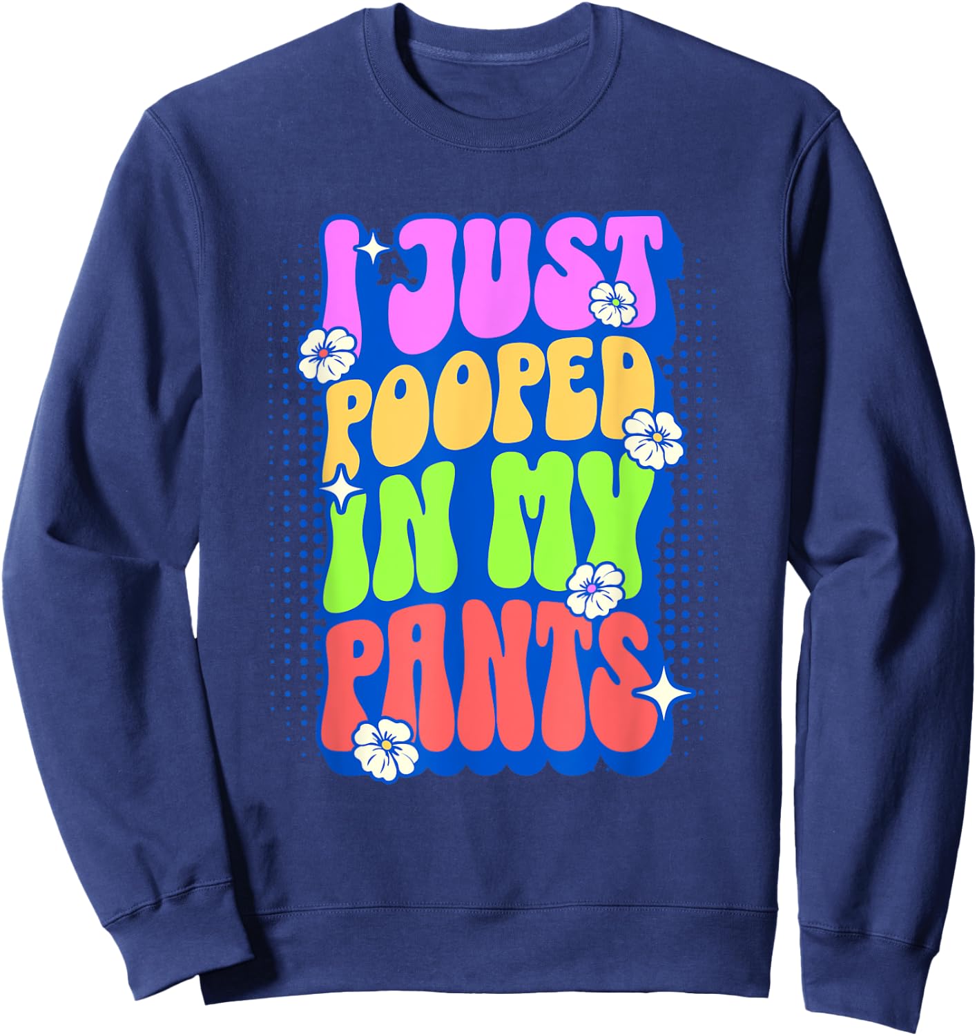 I Just Pooped In My Pants Retro Funny Poop Adult Humor Meme Sweatshirt - Sweatshirt | Navy