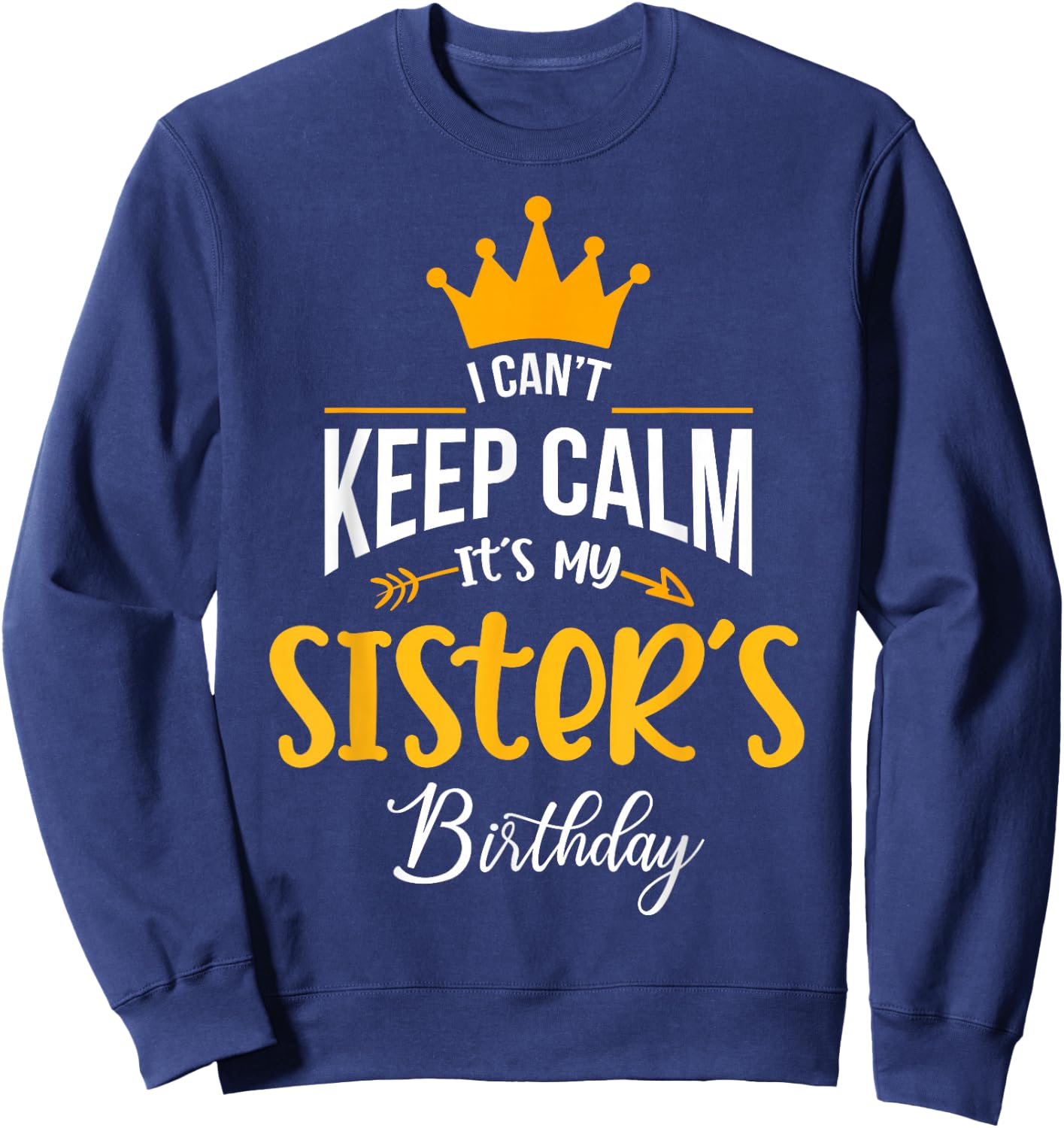 I Can´t Keep Calm, It´s my Sister´s Birthday Sweatshirt - Sweatshirt | Navy