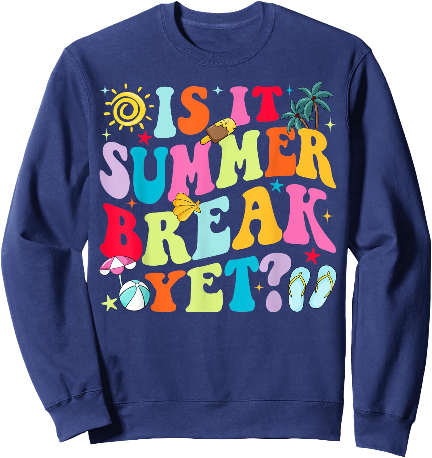 Is It Summer Break Yet Teacher Student Last Day Of School Women Girls Kids Sweatshirt - Sweatshirt | Navy