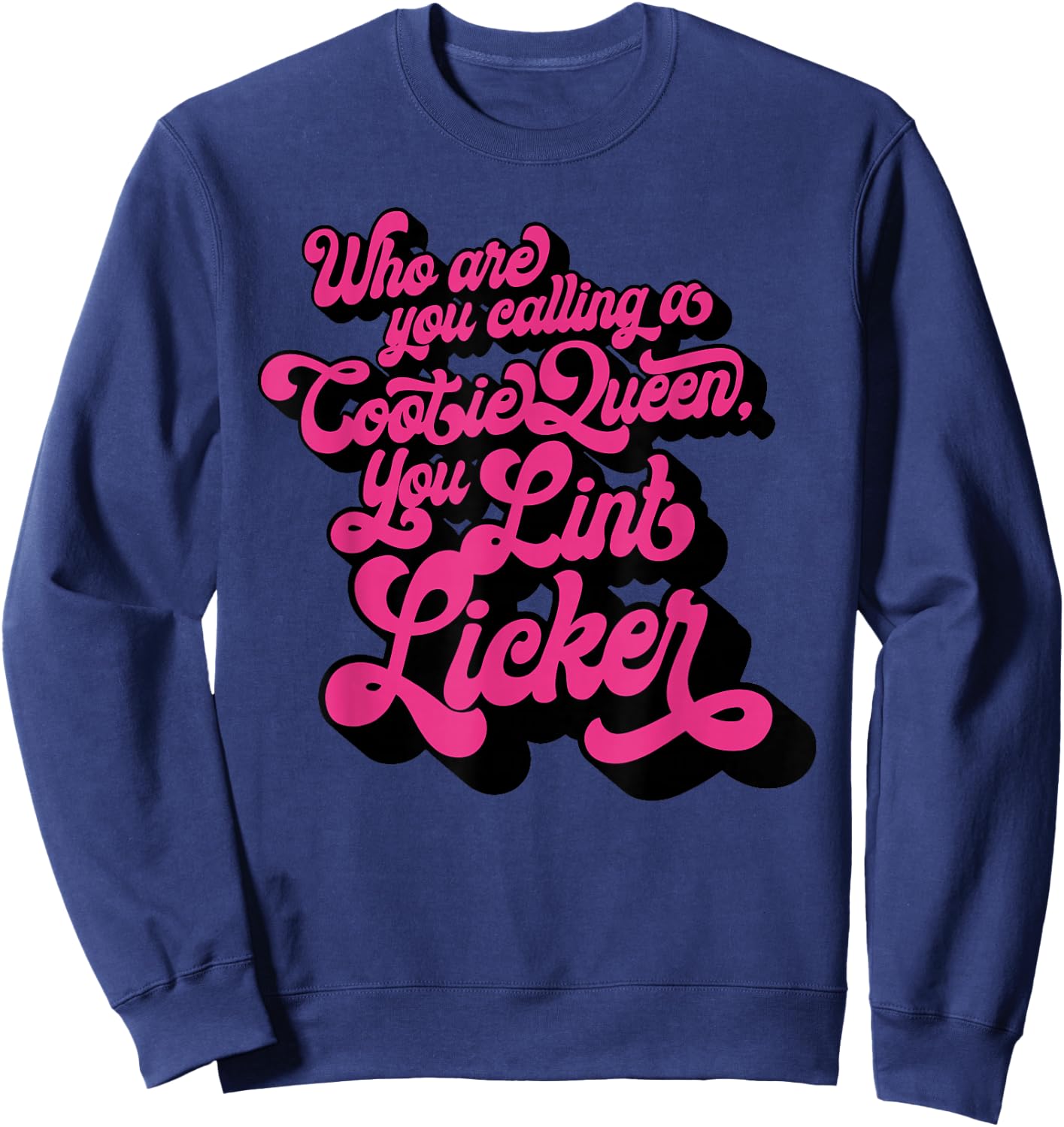 Who Are You Calling A Cootie Queen, You Lint Li Funny design Sweatshirt - Sweatshirt | Navy