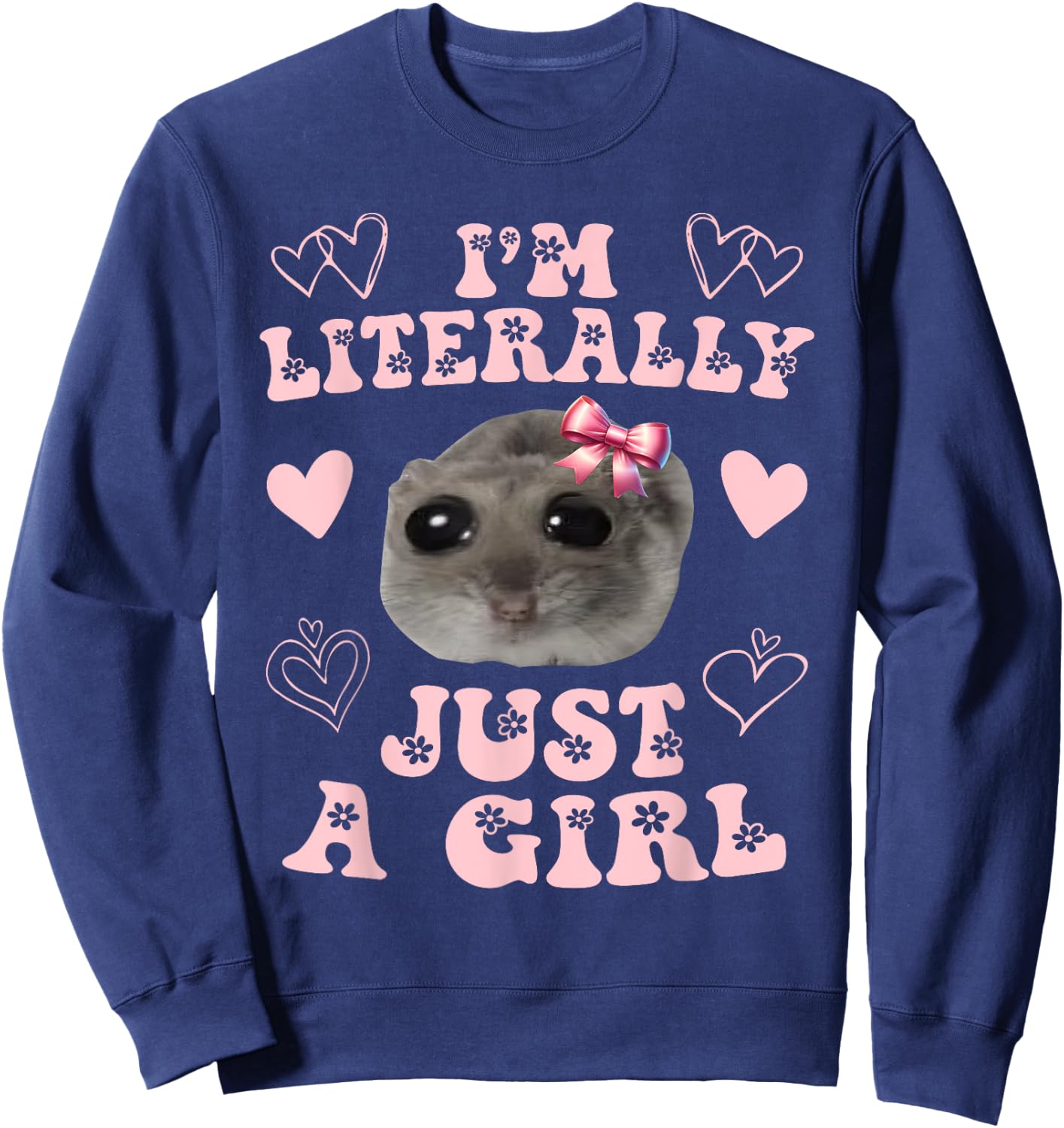 Funny I'm Literally Just a Girl Sad Hamster Meme Sweatshirt - Sweatshirt | Navy
