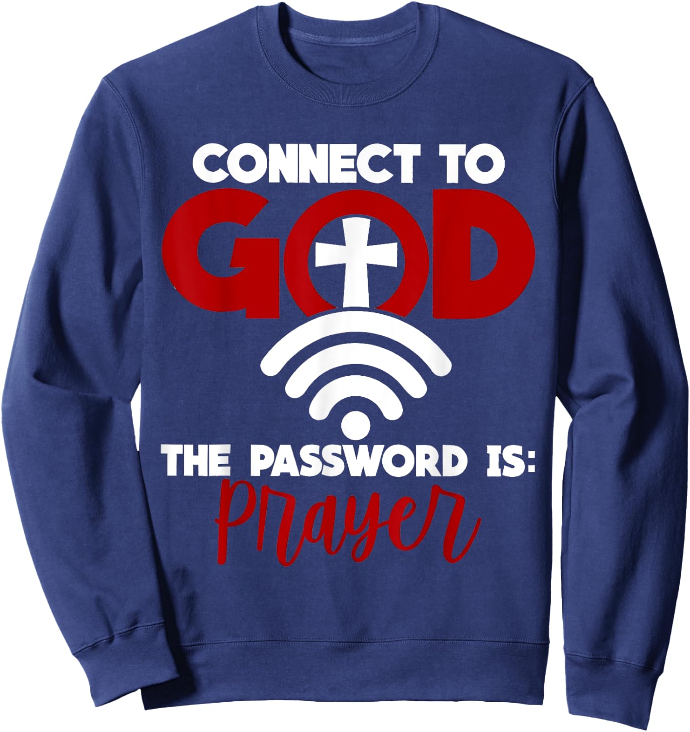 Connect To God Password Prayer Jesus Christian Saying Bible Sweatshirt - Sweatshirt | Navy