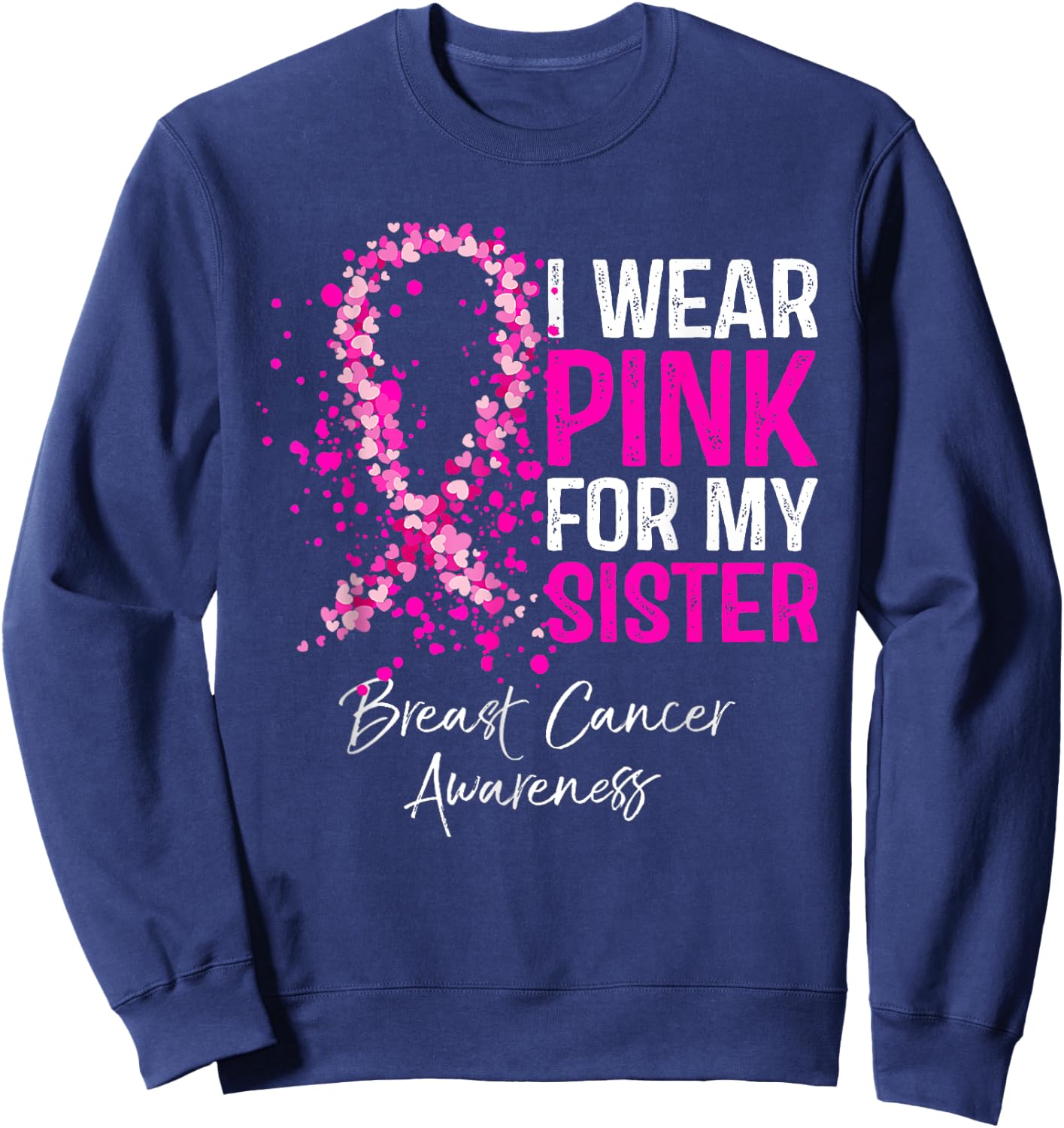 I Wear Pink For My Sister Breast Cancer Pink Ribbon Sweatshirt - Sweatshirt | Navy