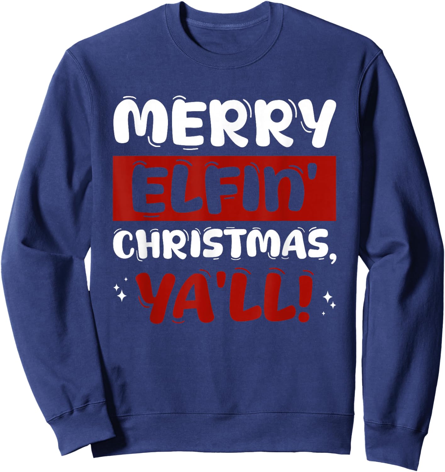 Merry Elfin' Christmas, Ya'll! Costume for Festive Season Sweatshirt - Sweatshirt | Navy