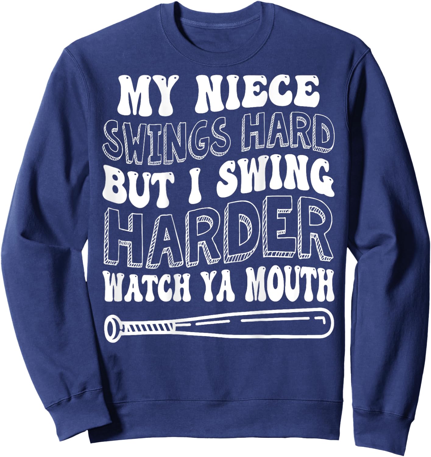 My Niece Swings Hard But I Swing Hard Watch Ya Mouth Sweatshirt - Sweatshirt | Navy