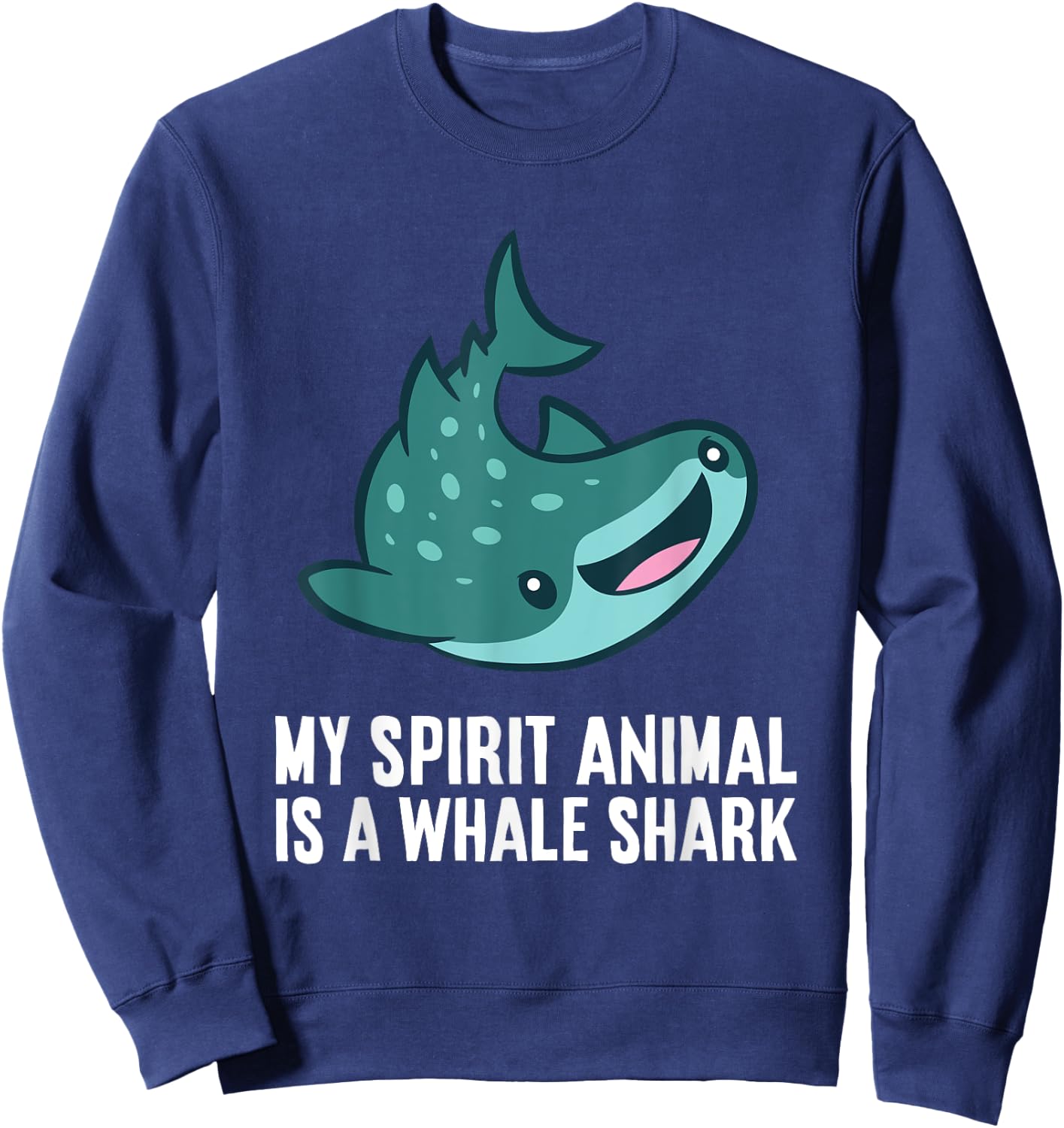 My Spirit Animal Is A Whale Shark Love Whale Sharks Sweatshirt - Sweatshirt | Navy