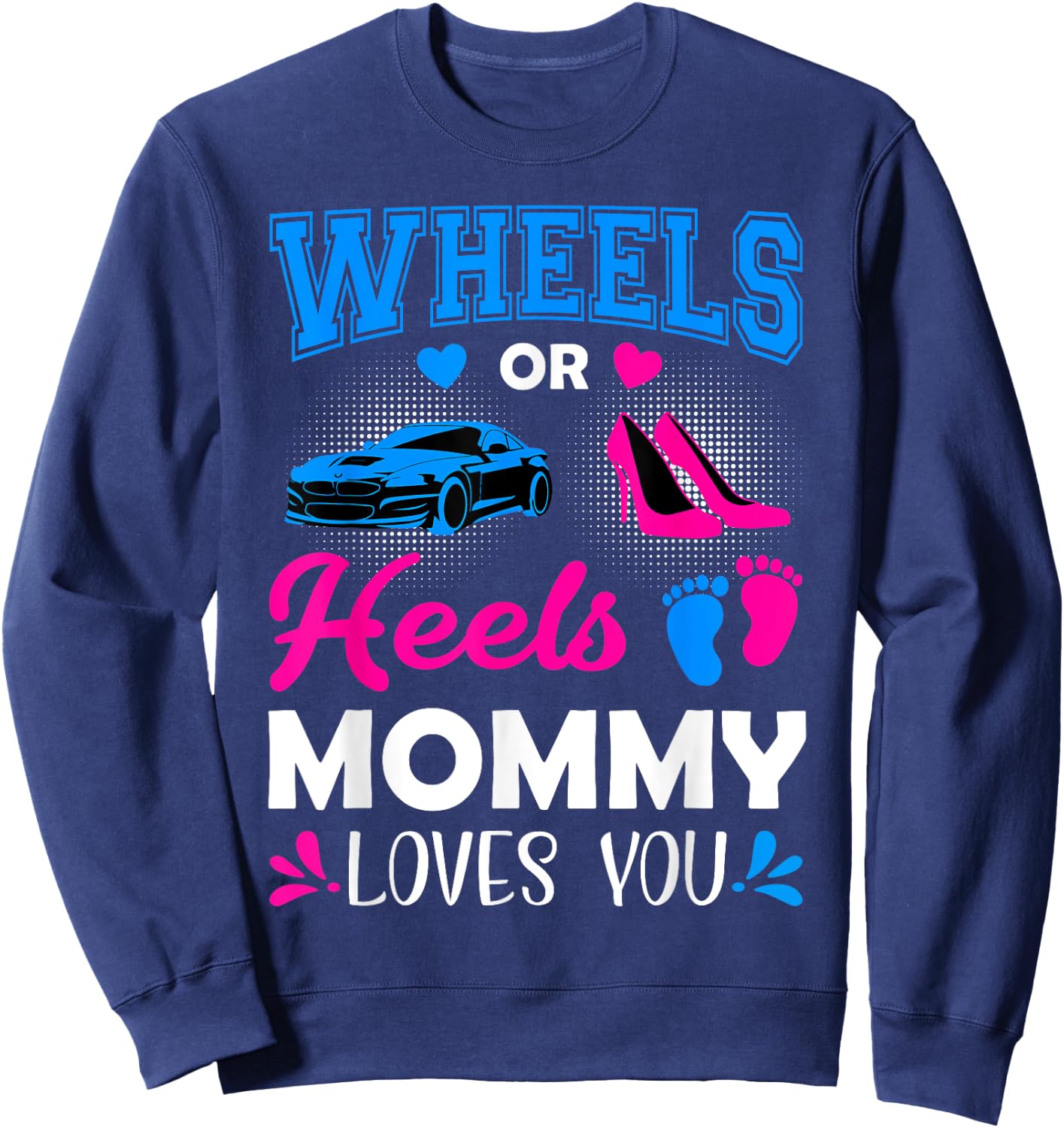Wheels Or Heels Mommy Loves You Gender Reveal Sweatshirt - Sweatshirt | Navy