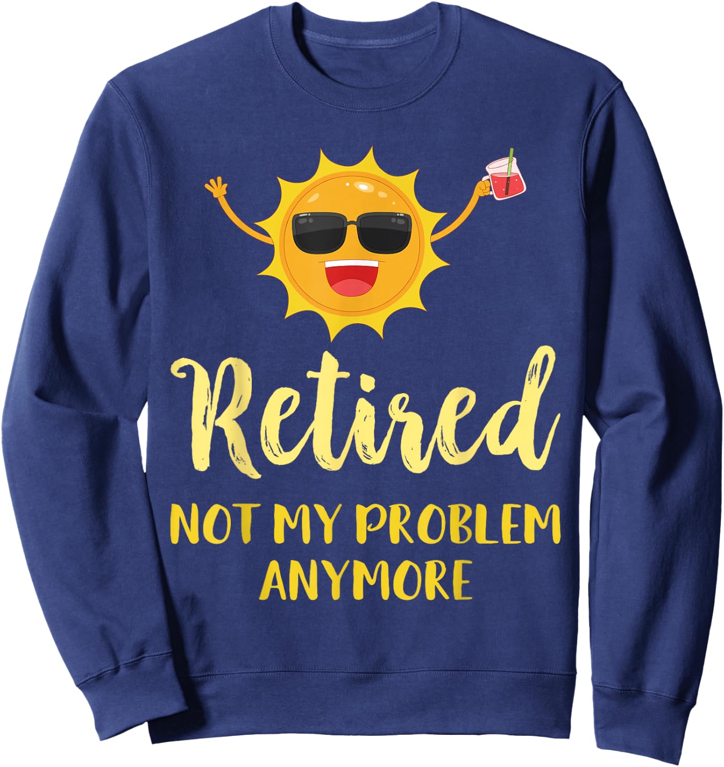 Retired Not My Problem Anymore Funny Retirement Gift Sweatshirt - Sweatshirt | Navy