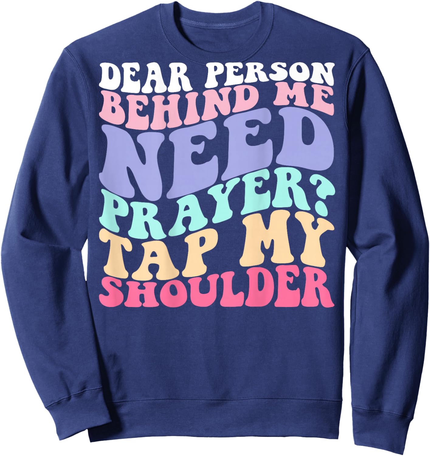 Dear Person Behind Me Need Prayer Tap My Shoulder Sweatshirt - Sweatshirt | Navy