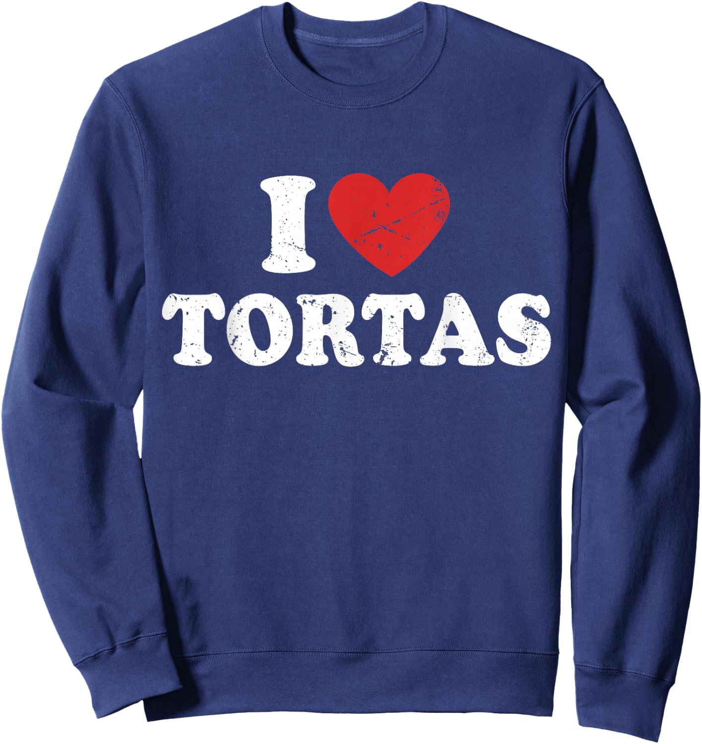 I Love Tortas I Heart Tortas Sweatshirt - Sweatshirt | Navy
