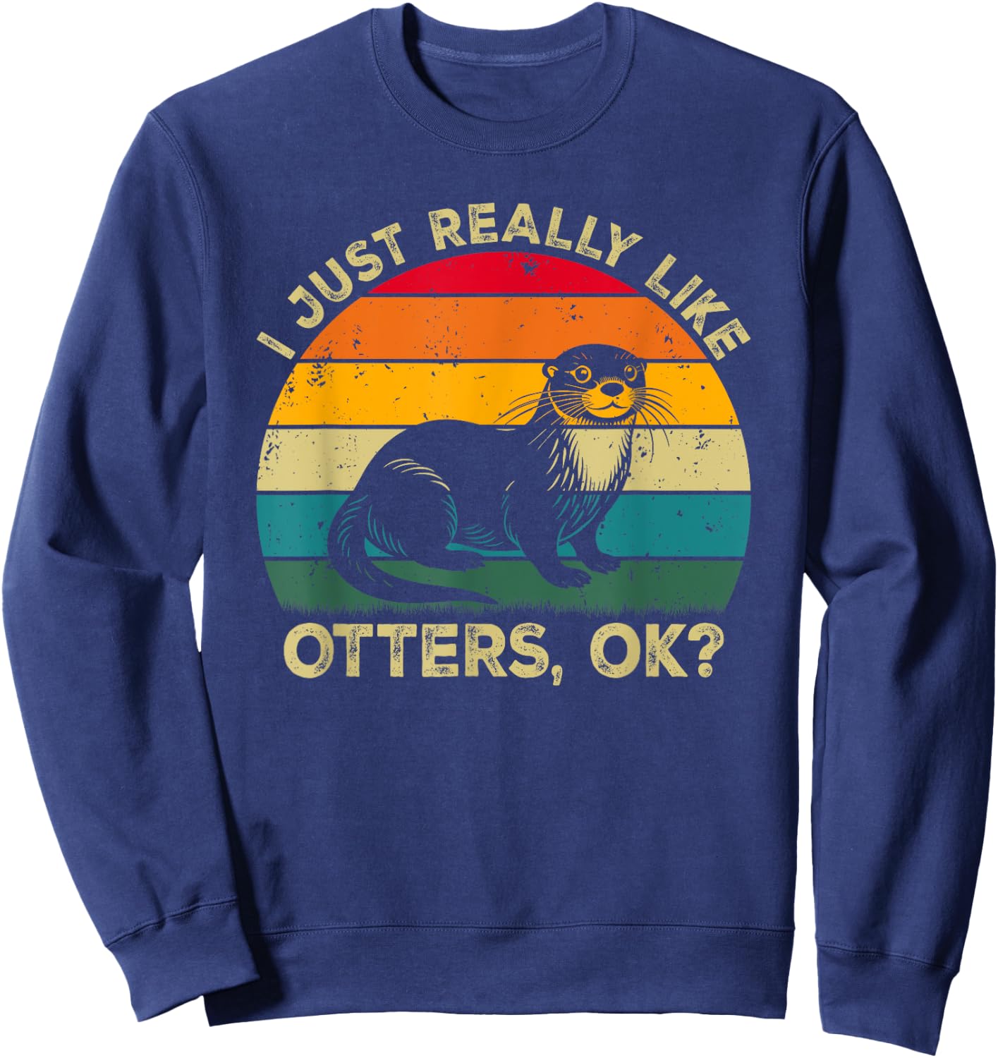 I Just Really Like Otters, OK? Funny Otter Retro Sweatshirt - Sweatshirt | Navy