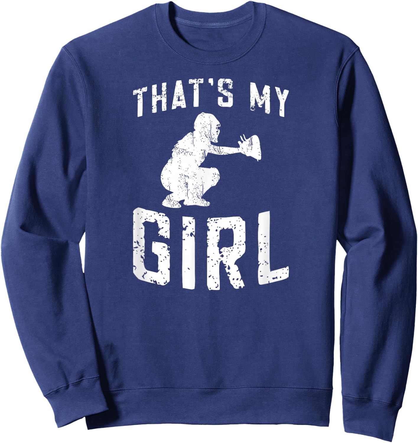 That's My Girl Softball Catcher Dad Of A Softball Catcher Sweatshirt - Sweatshirt | Navy