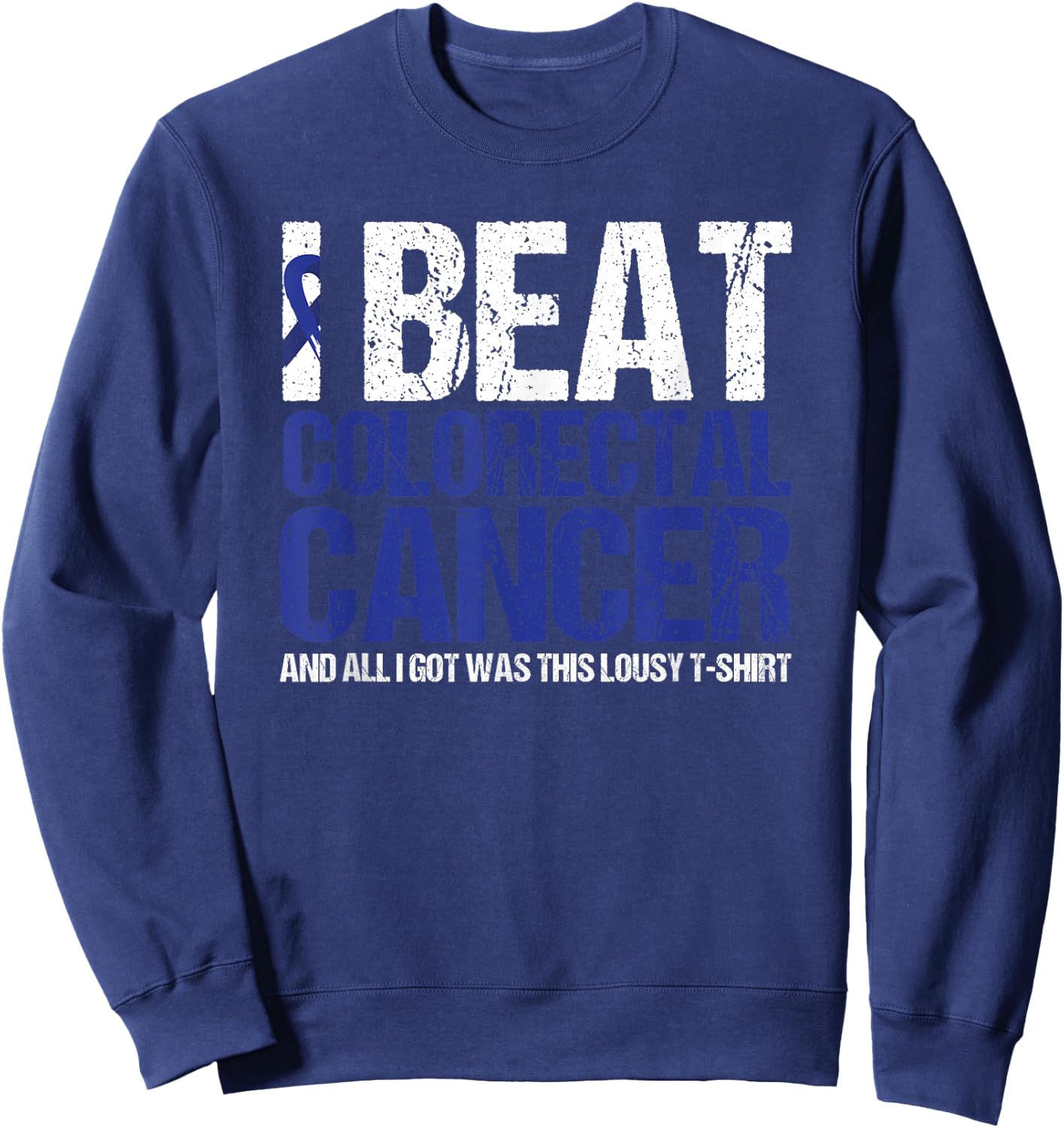 Colorectal Cancer Survivor Gifts I Beat Colon Cancer Blue Sweatshirt - Sweatshirt | Navy