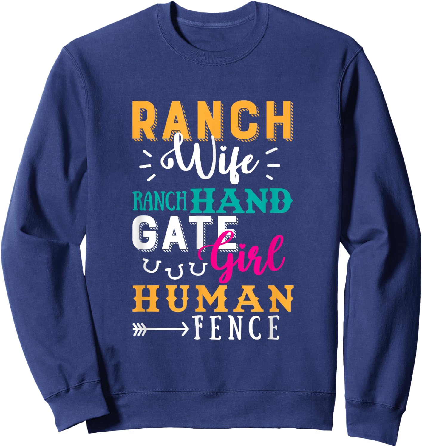 Ranch Wife Ranch Hand Gate Girl Human Fence Quote Ranch Life Sweatshirt - Sweatshirt | Navy