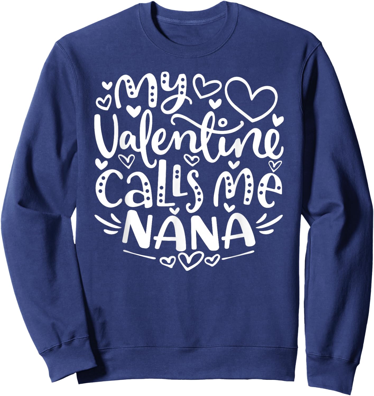 My Valentine Calls Me Nana Funny Grandma Valentine's Day Sweatshirt - Sweatshirt | Navy