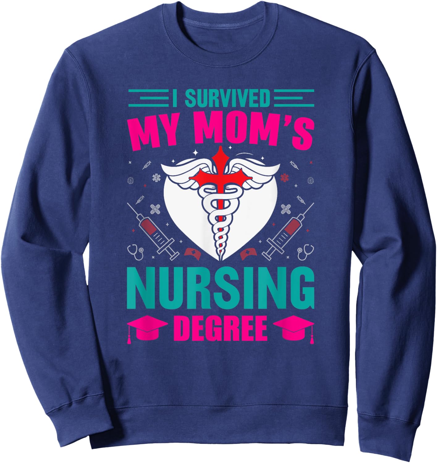 I Survived My Mom's Nursing Degree Nurse Graduation Sweatshirt - Sweatshirt | Navy