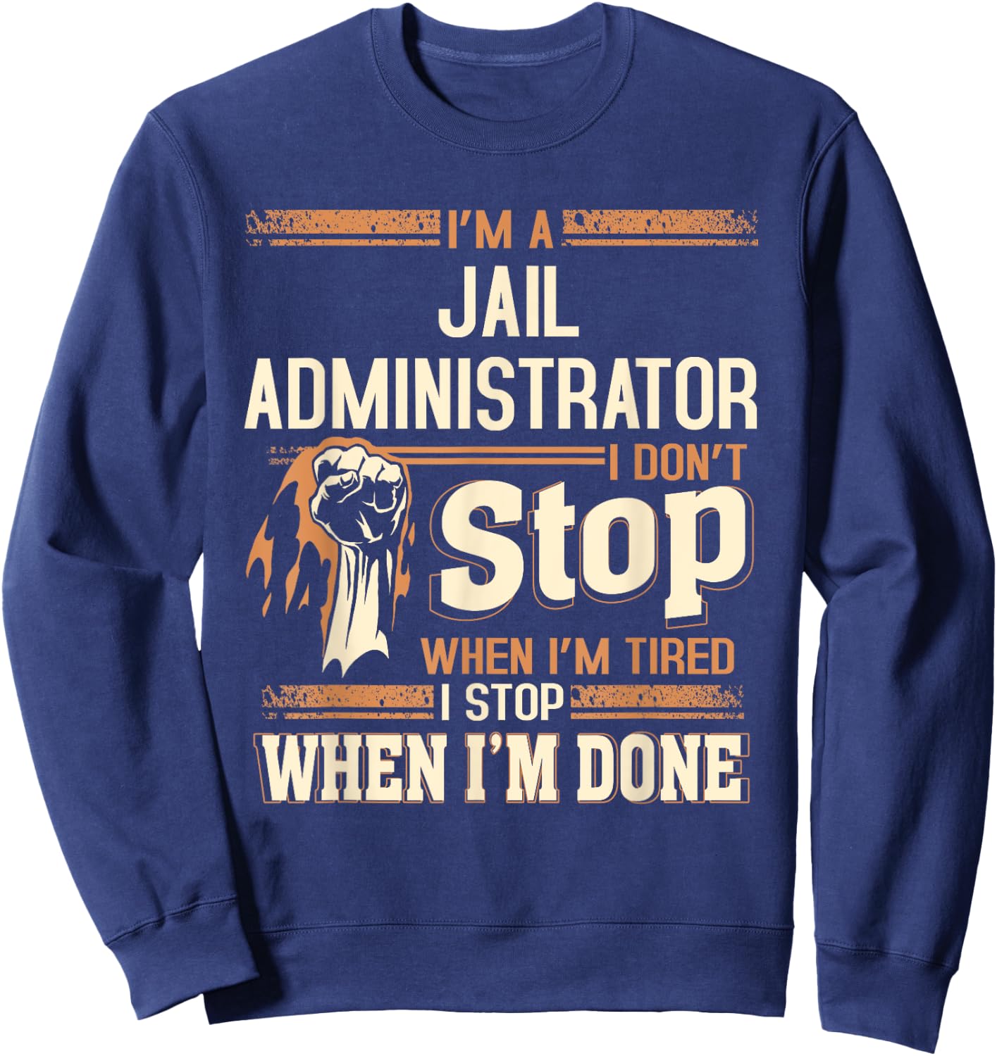 I'm A Jail Administrator I Don't Stop Sweatshirt - Sweatshirt | Navy
