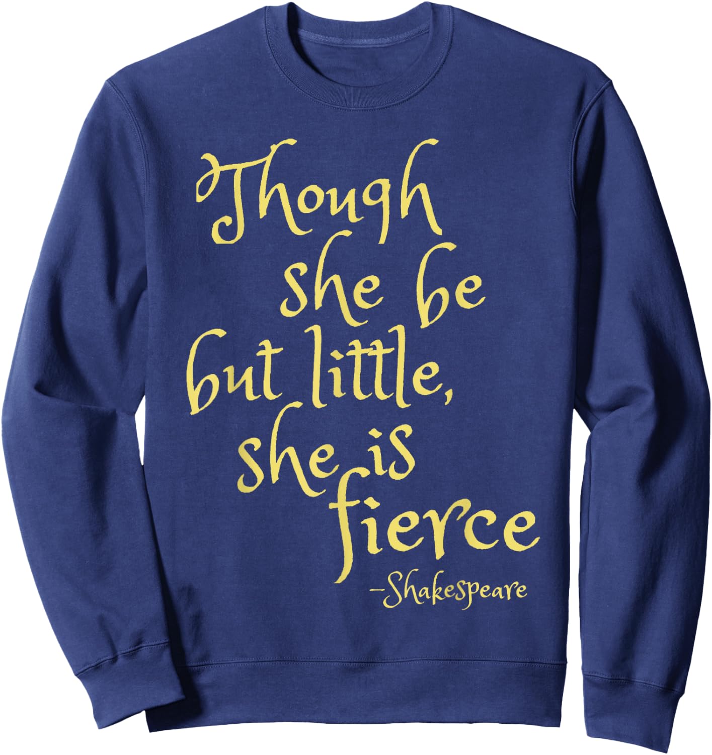 Though She Be But Little She Is Fierce | Female Power Gift Sweatshirt - Sweatshirt | Navy
