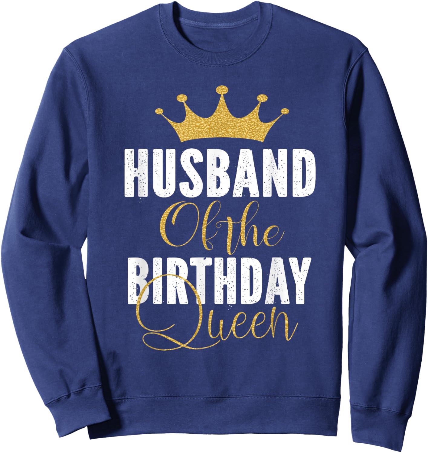 Husband of The Birthday Queen Women Bday Party Gift Sweatshirt - Sweatshirt | Navy