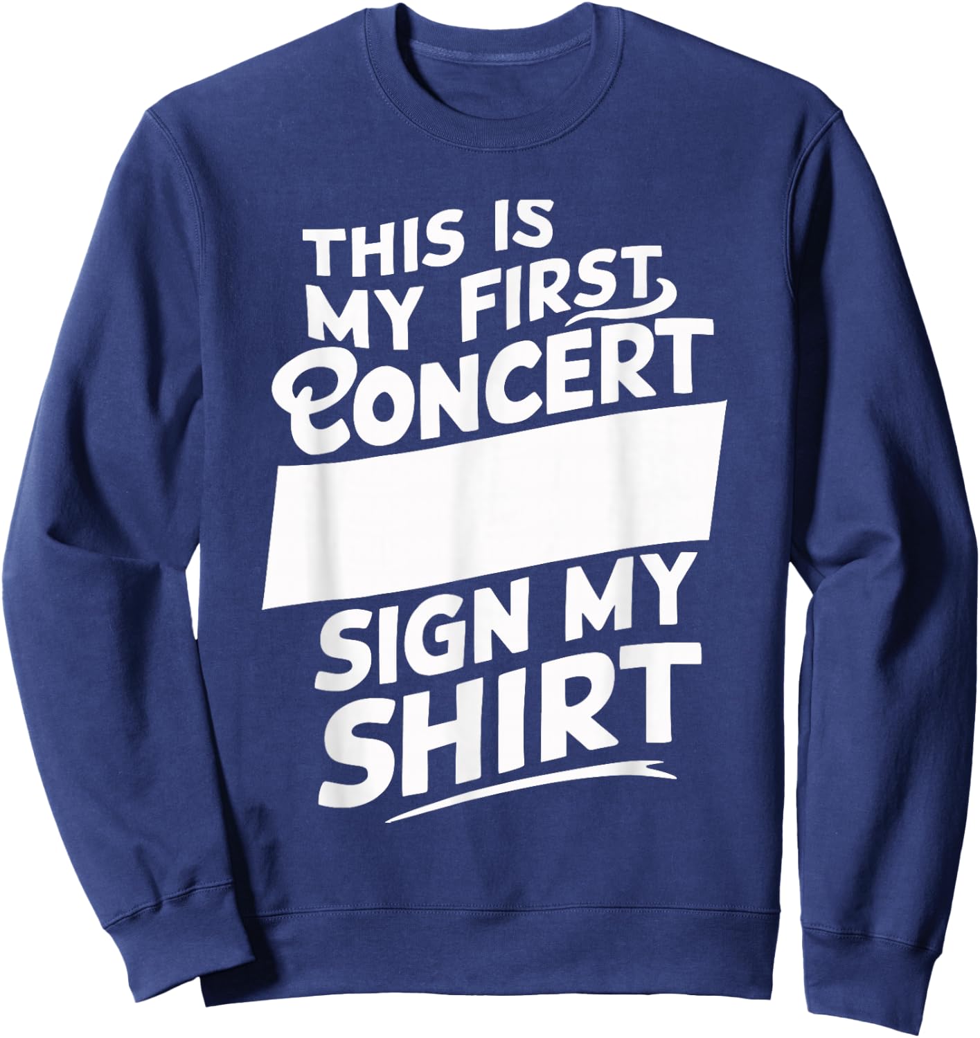 This Is My First Concert Sign My Sweatshirt - Sweatshirt | Navy