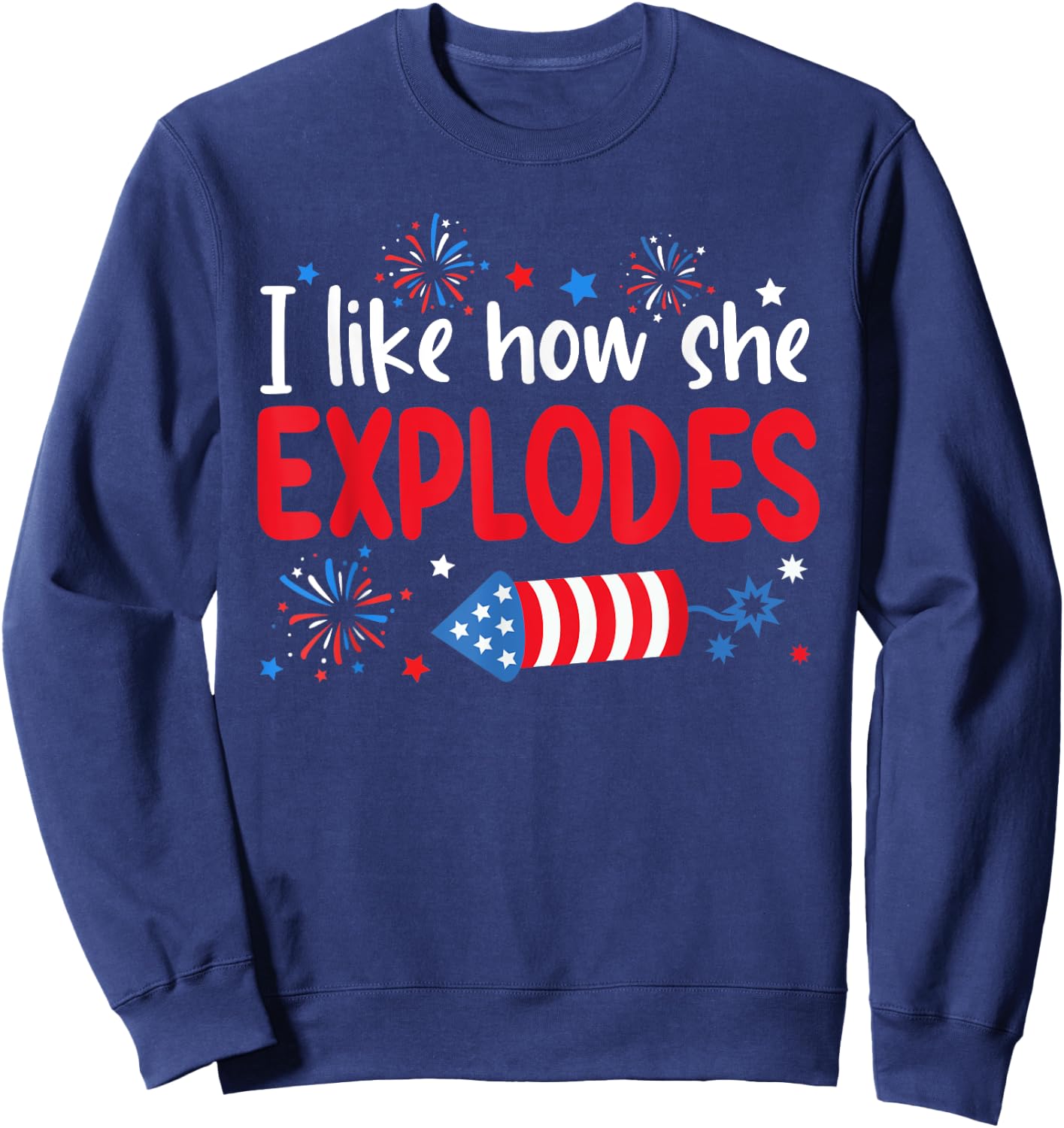 I Like How She Explodes Fireworks Funny Couple 4th Of July Sweatshirt - Sweatshirt | Navy