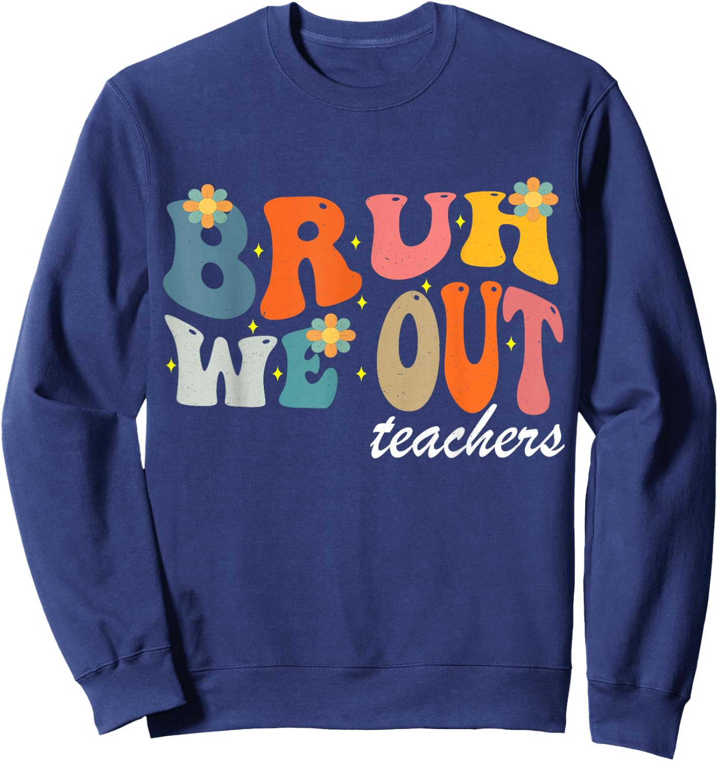 Bruh We Out Teachers Funny Sweatshirt - Sweatshirt | Navy