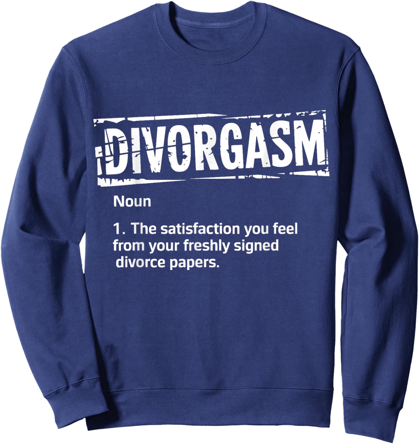 Divorgasm Divorce Finally Free Divorcee Sweatshirt - Sweatshirt | Navy