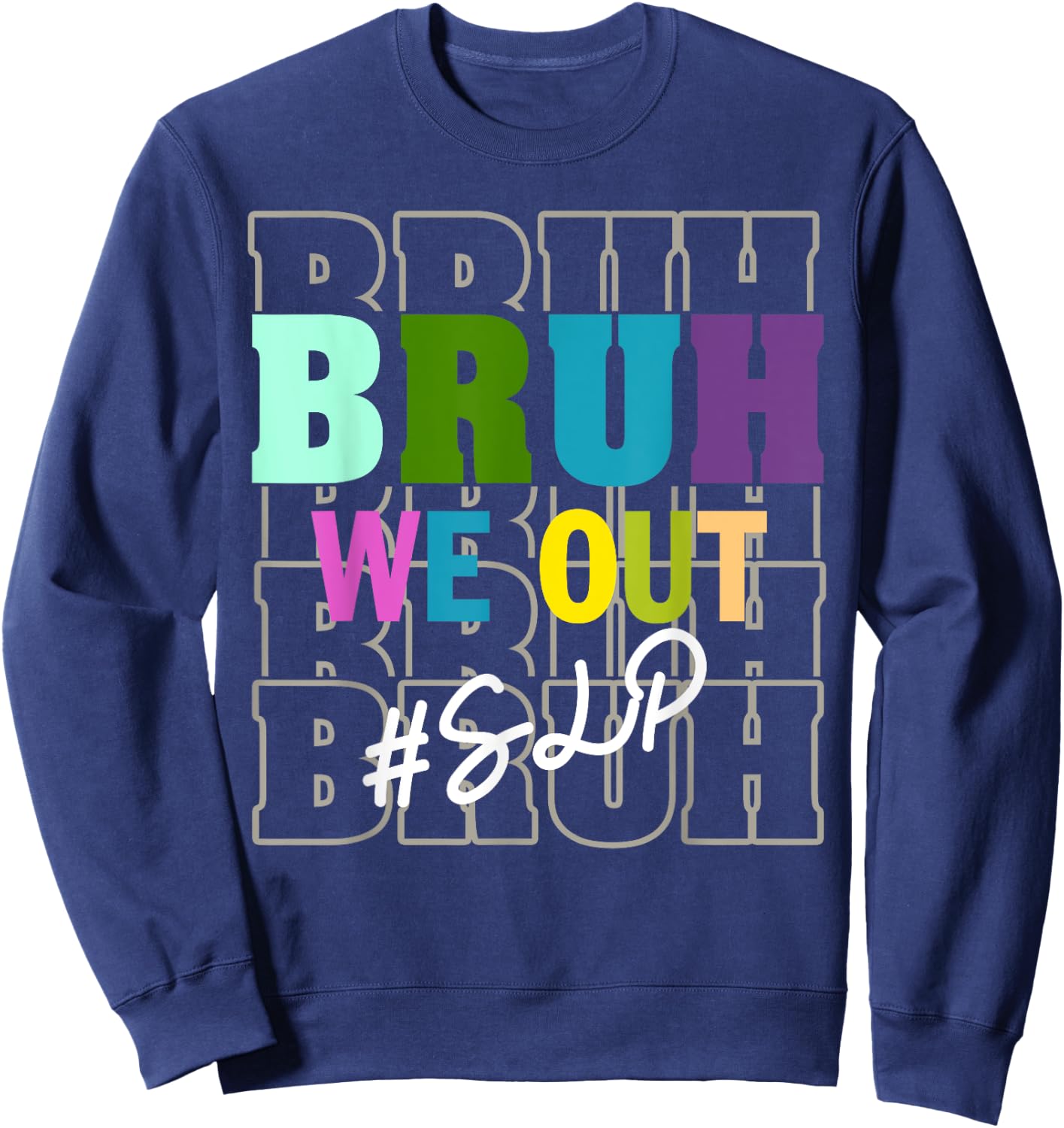 SLPBruh We Out Teachers End Of School Year Sweatshirt - Sweatshirt | Navy