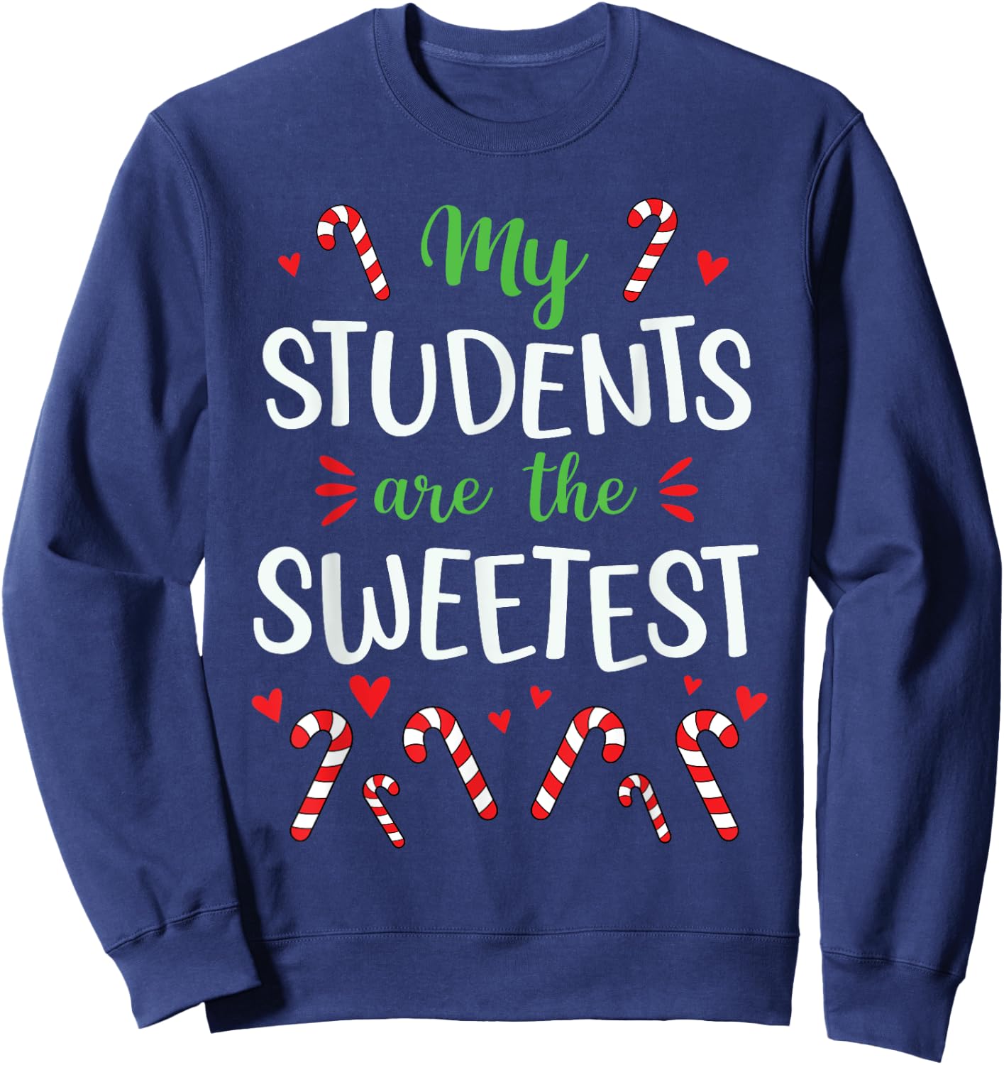Cute Christmas Quote For Teacher Funny Winter Candy Cane Sweatshirt - Sweatshirt | Navy