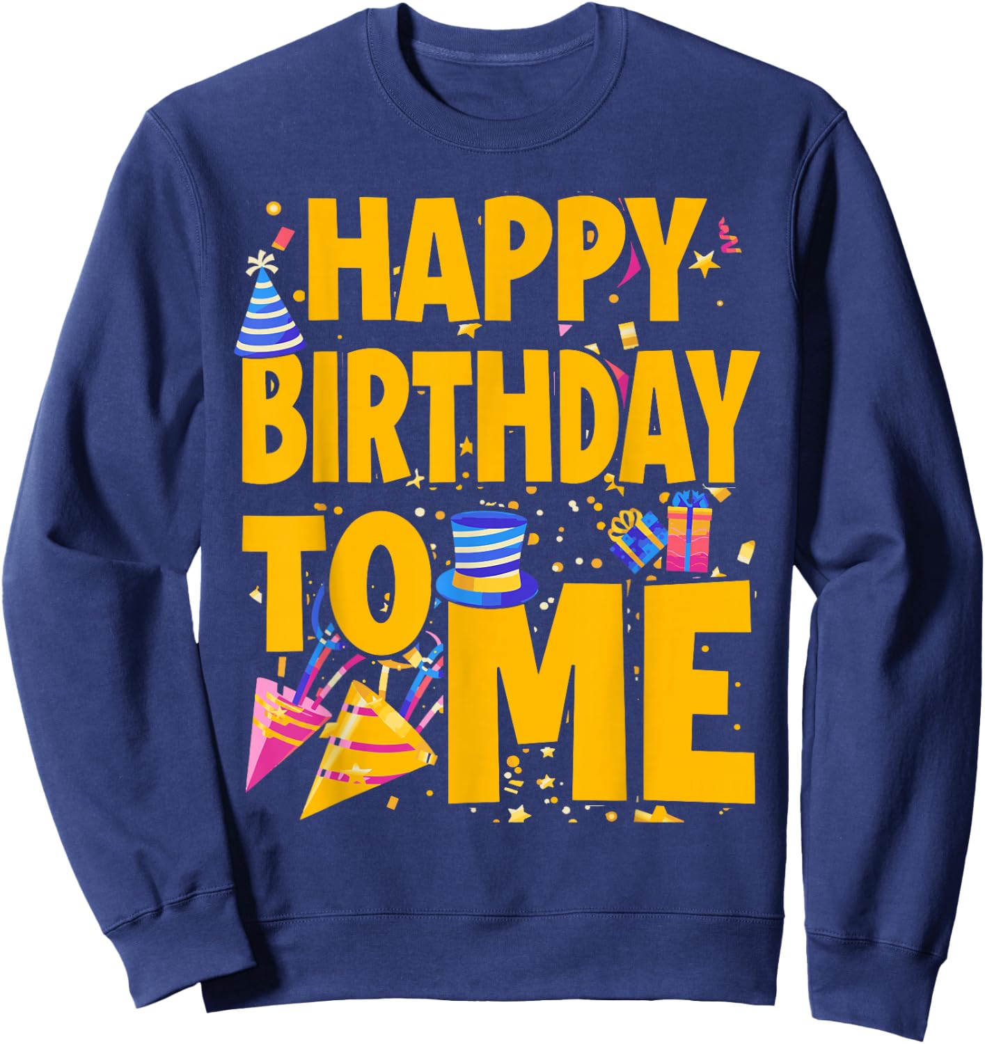 Happy Birthday to Me - Funny Birthday Sweatshirt - Sweatshirt | Navy